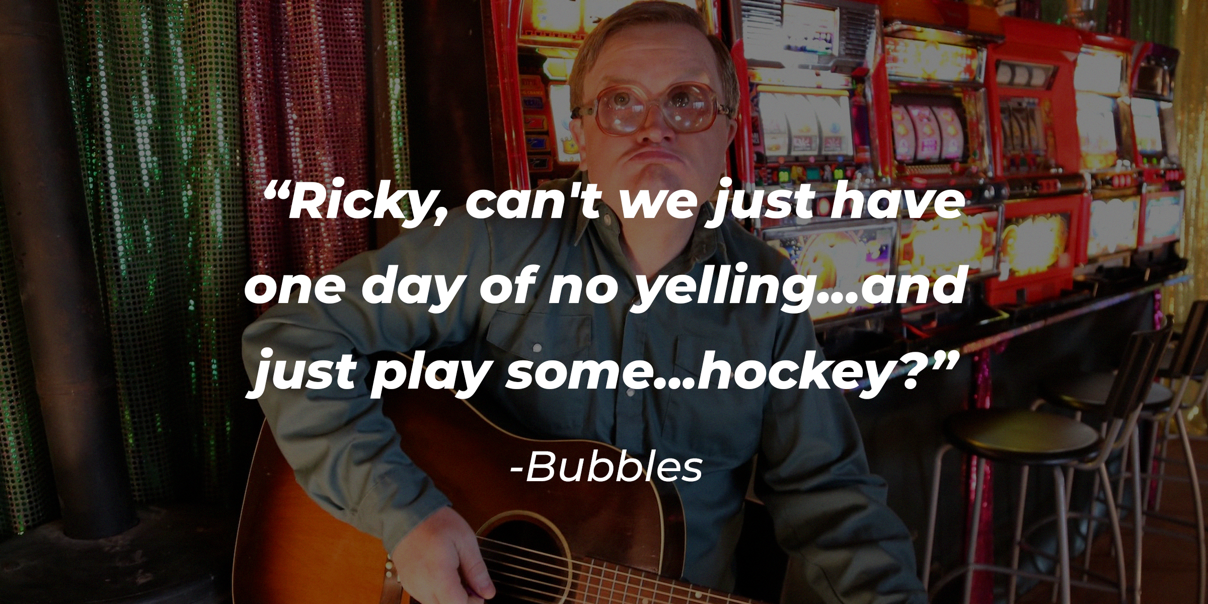 A photo of Bubbles with Bubbles's quote: “Ricky, can't we just have one day of no yelling...and just play some...hockey?” | Source: facebook.com/trailerparkboys
