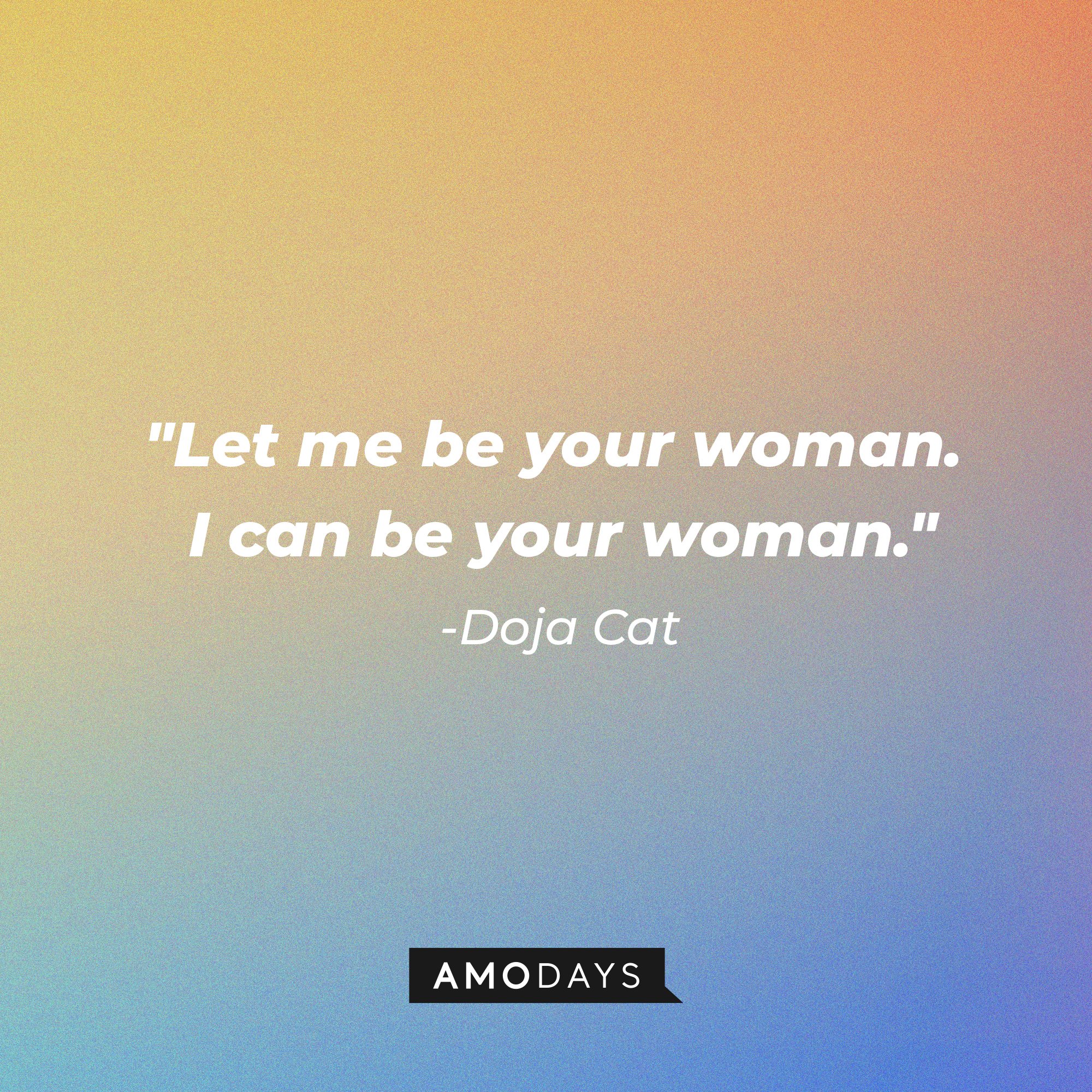 Doja Cat's quote: "Let me be your woman. I can be your woman." | Image: AmoDays