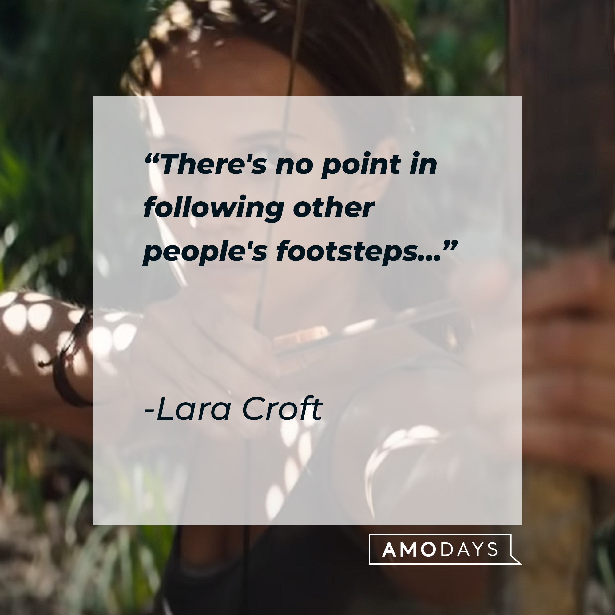 An image of  the Lara Croft played by Alicia Vikander, with the Lara Croft quote: “There's no point in following other people's footsteps…” | Source: youtube.com/WarnerBrosPictures