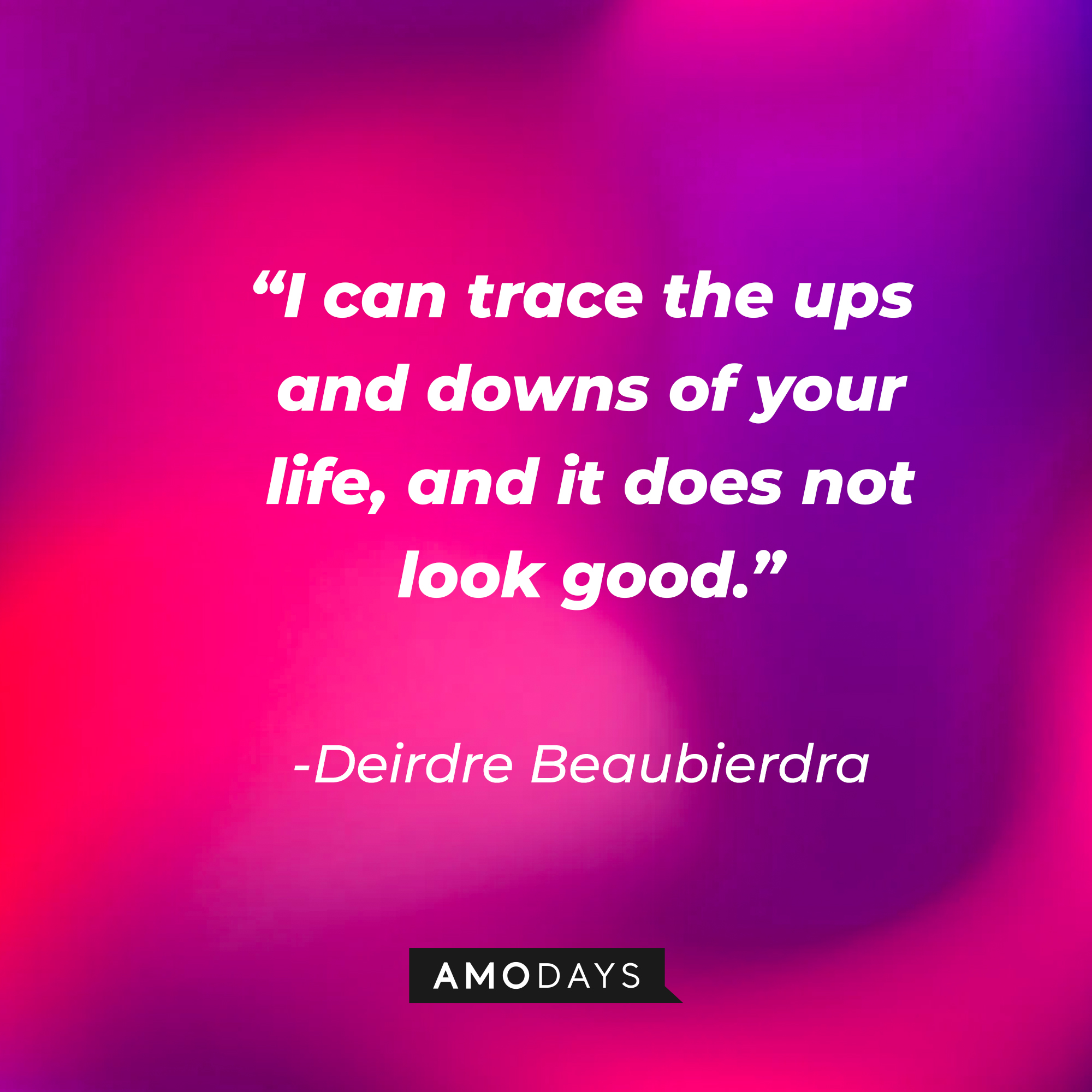 Deirdre Beaubierdrai’s quote: “I can trace the ups and downs of your life, and it does not look good.” | Source: AmoDays