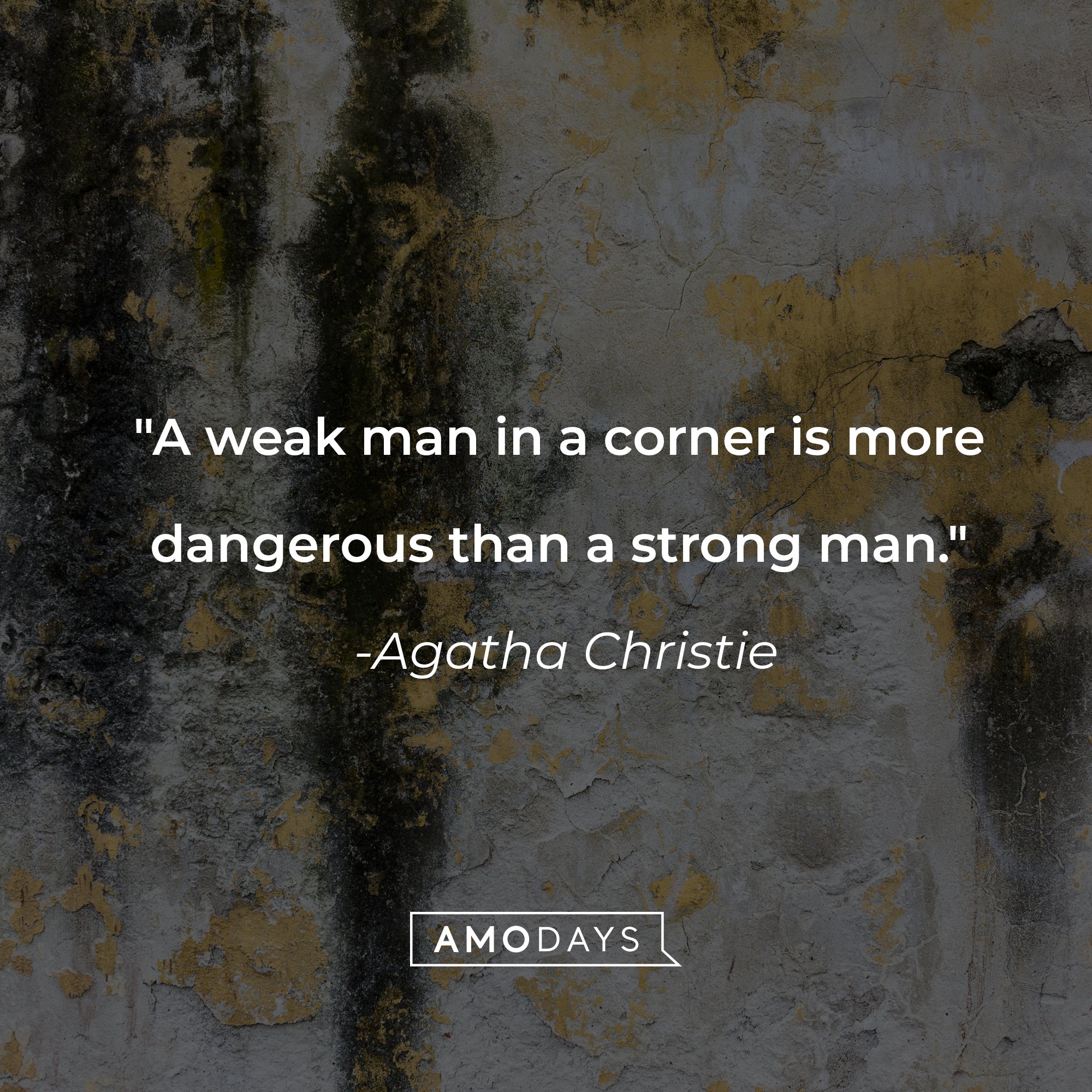 Agatha Christie's quote: "A weak man in a corner is more dangerous than a strong man." | Image: AmoDays