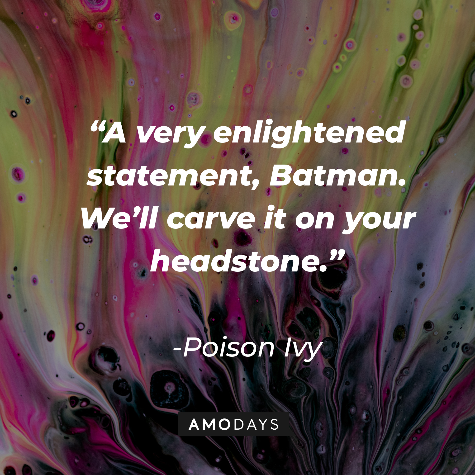 Poison Ivy’s quote: “A very enlightened statement, Batman. We’ll carve it on your headstone.” | Image: Unsplash