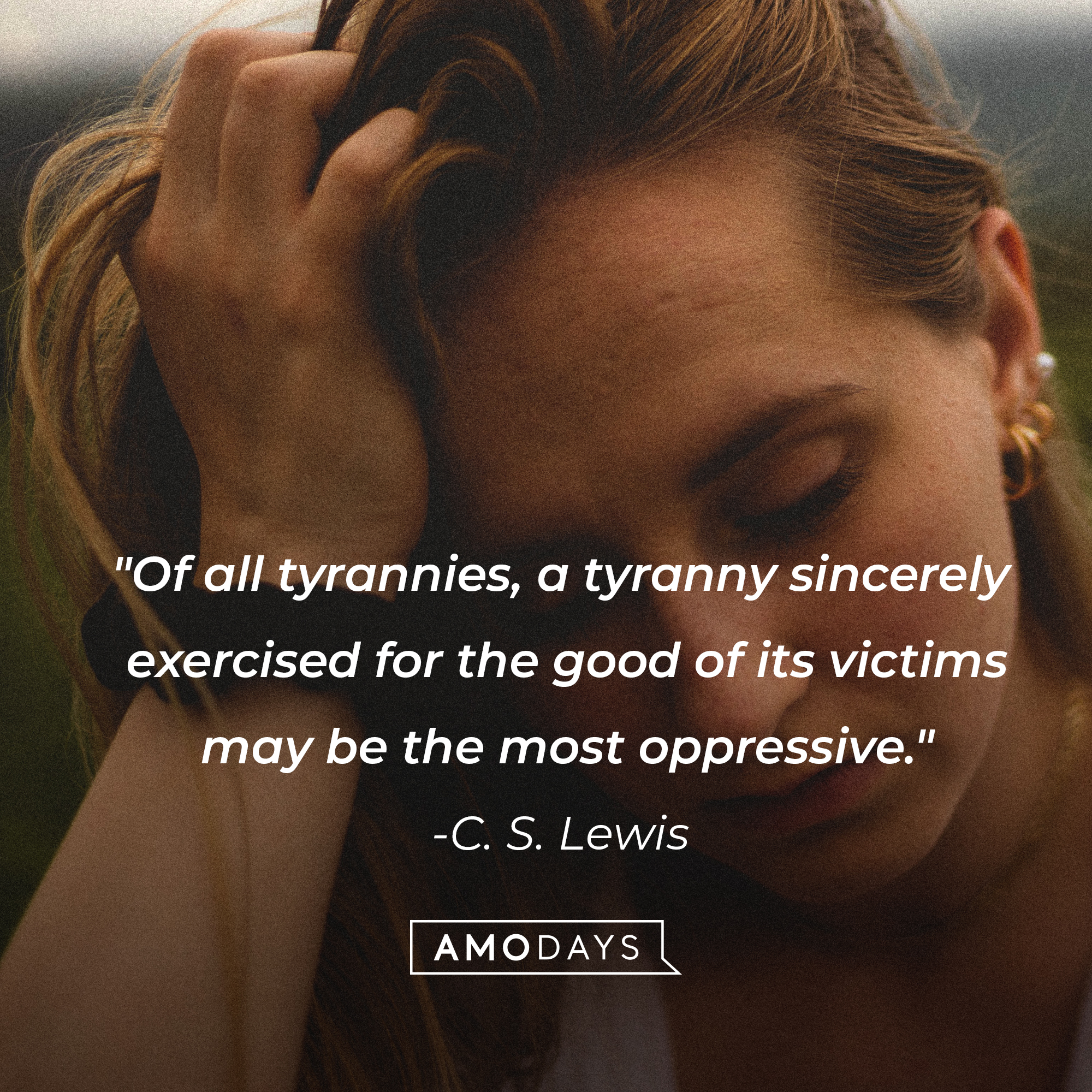 C. S. Lewis' quote: "Of all tyrannies, a tyranny sincerely exercised for the good of its victims may be the most oppressive." | Image: AmoDays