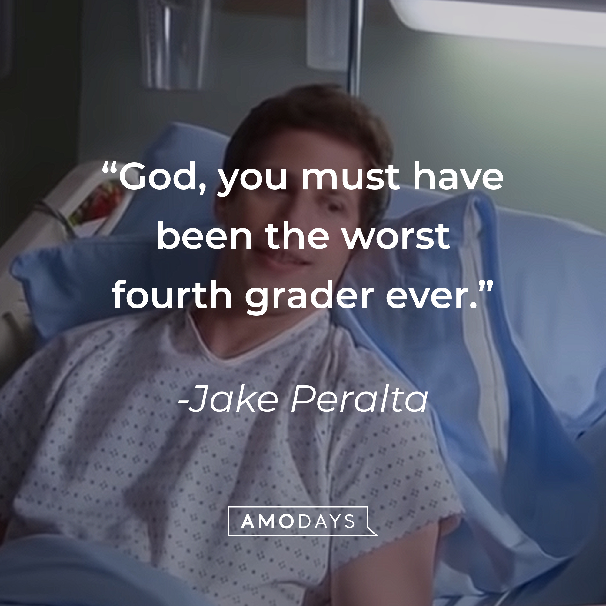 A picture of Jake Peralta with his quote: “God, you must have been the worst fourth grader ever.” |Source: youtube.com/NBCBrooklyn99