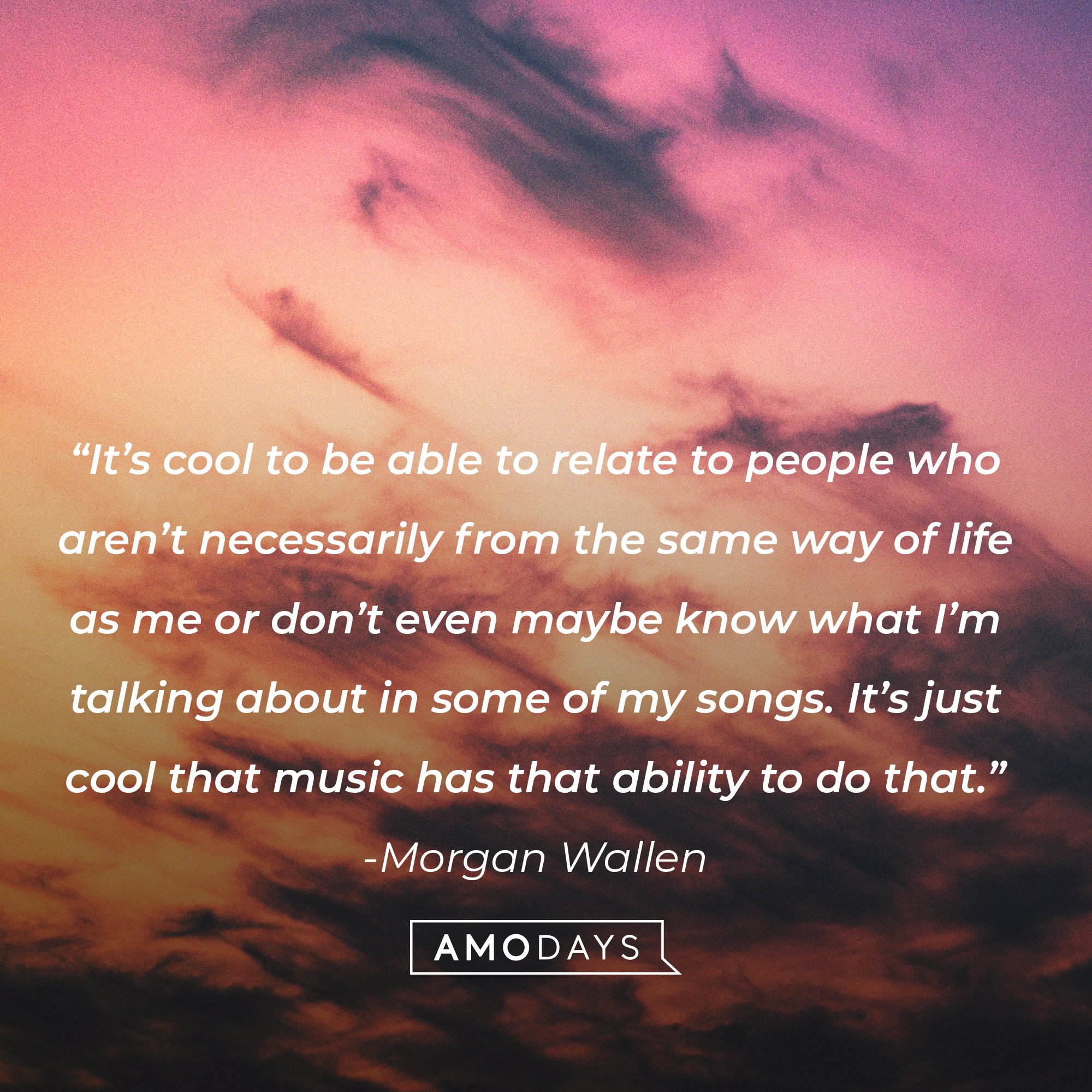 Morgan Wallen’s quote: “It’s cool to be able to relate to people who aren’t necessarily from the same way of life as me or don’t even maybe know what I’m talking about in some of my songs. It’s just cool that music has that ability to do that.” | Image: AmoDays