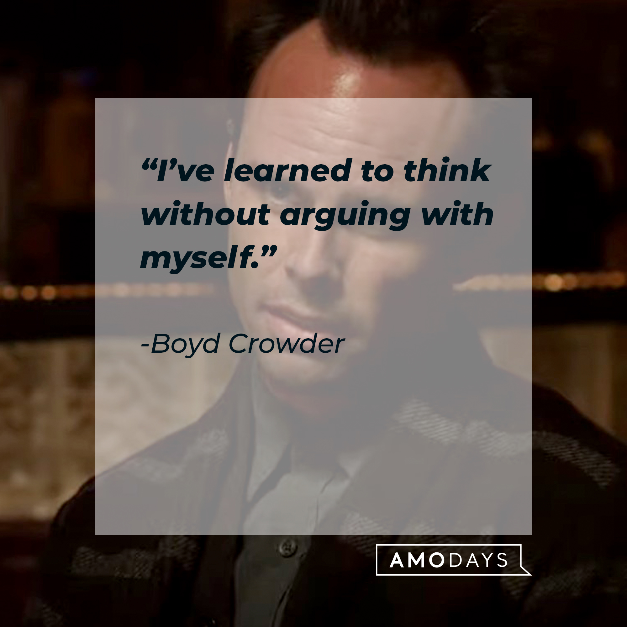 An image of  Boyd Crowder with his quote: “I’ve learned to think without arguing with myself." | Source:  youtube.com/FXNetworks