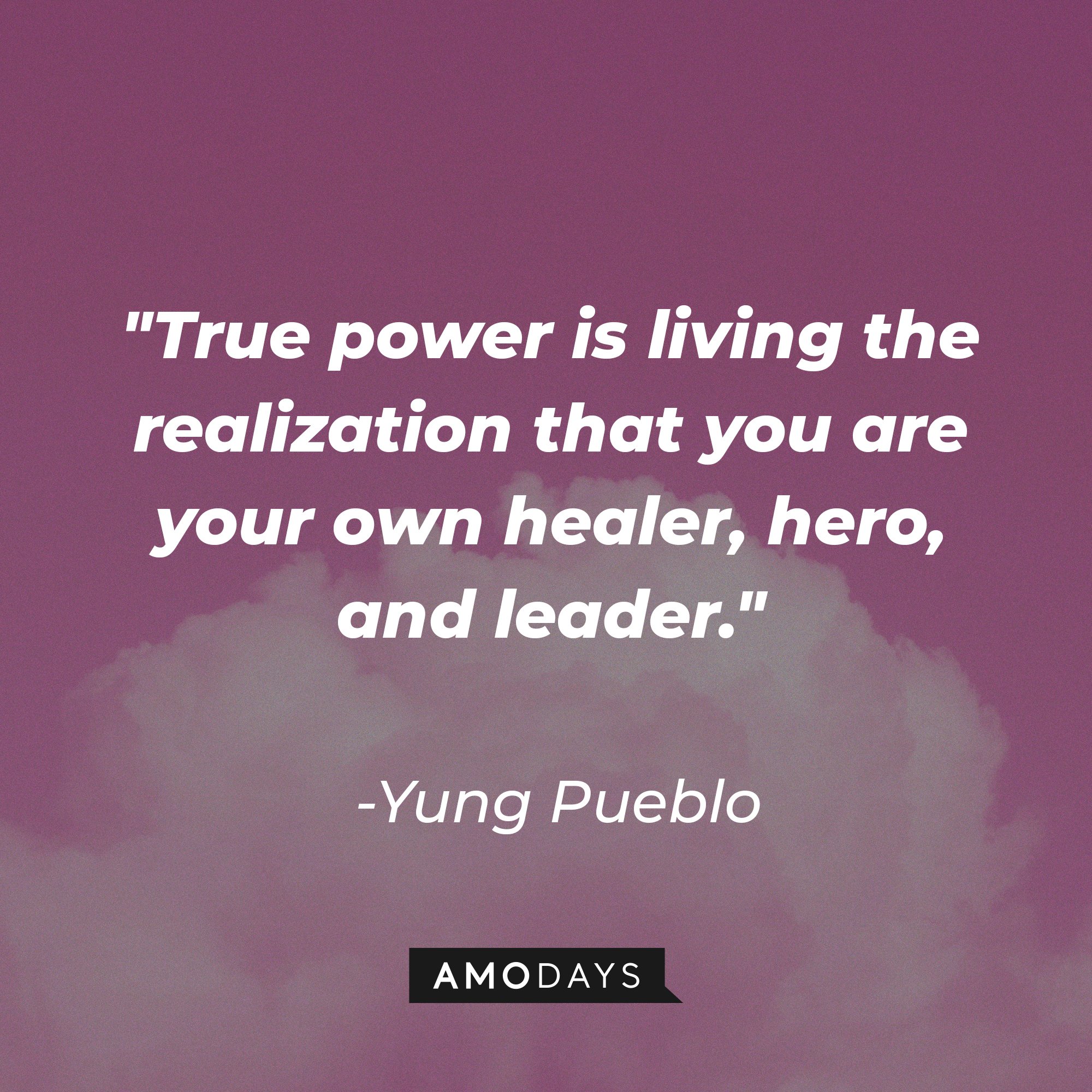 Yung Pueblo's quote "True power is living the realization that you are your own healer, hero, and leader." | Source: Unsplash.com