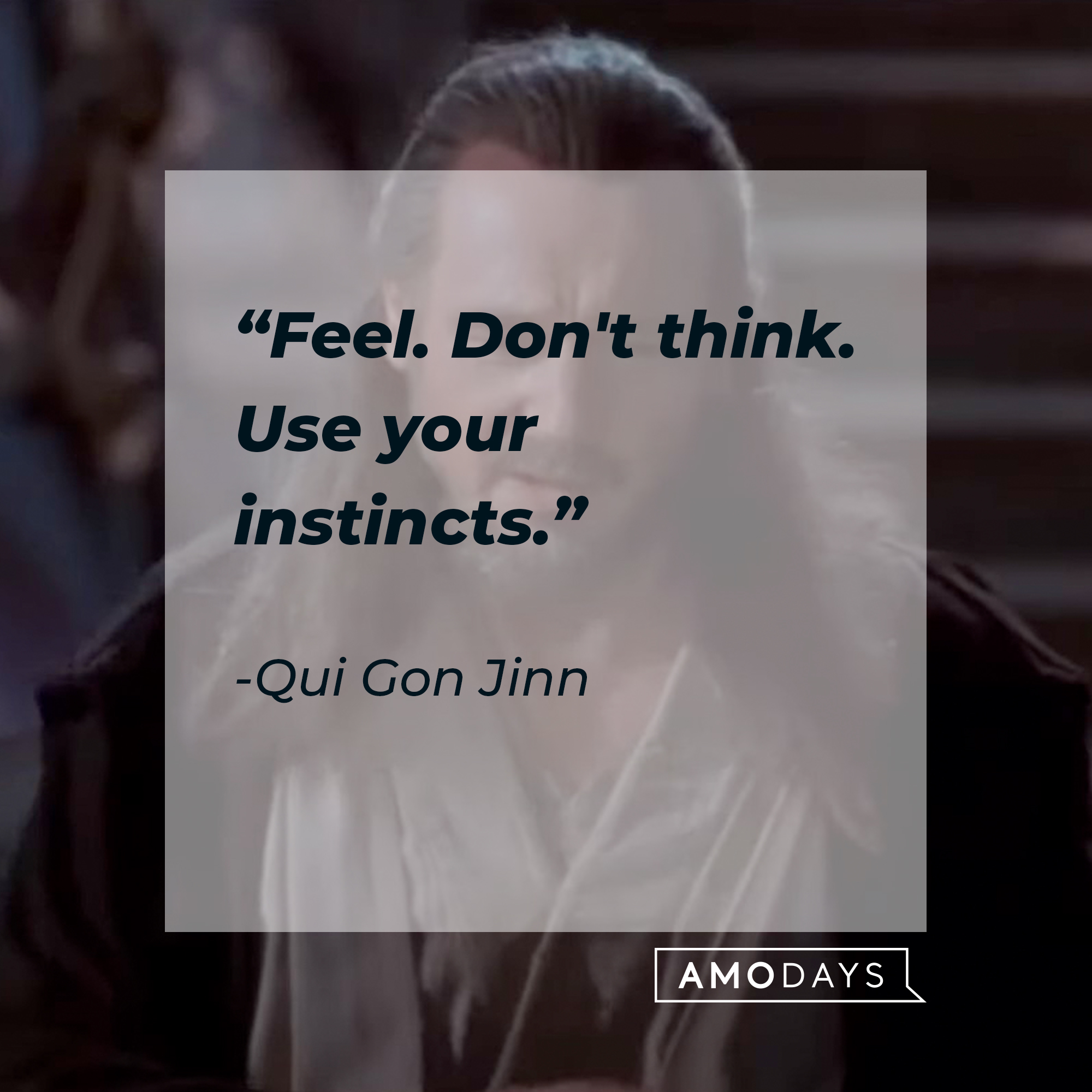 A picture of Qui Gon Jinn with a quote by him: “Feel. Don't think. Use your instincts.” | Source: facebook.com/StarWars