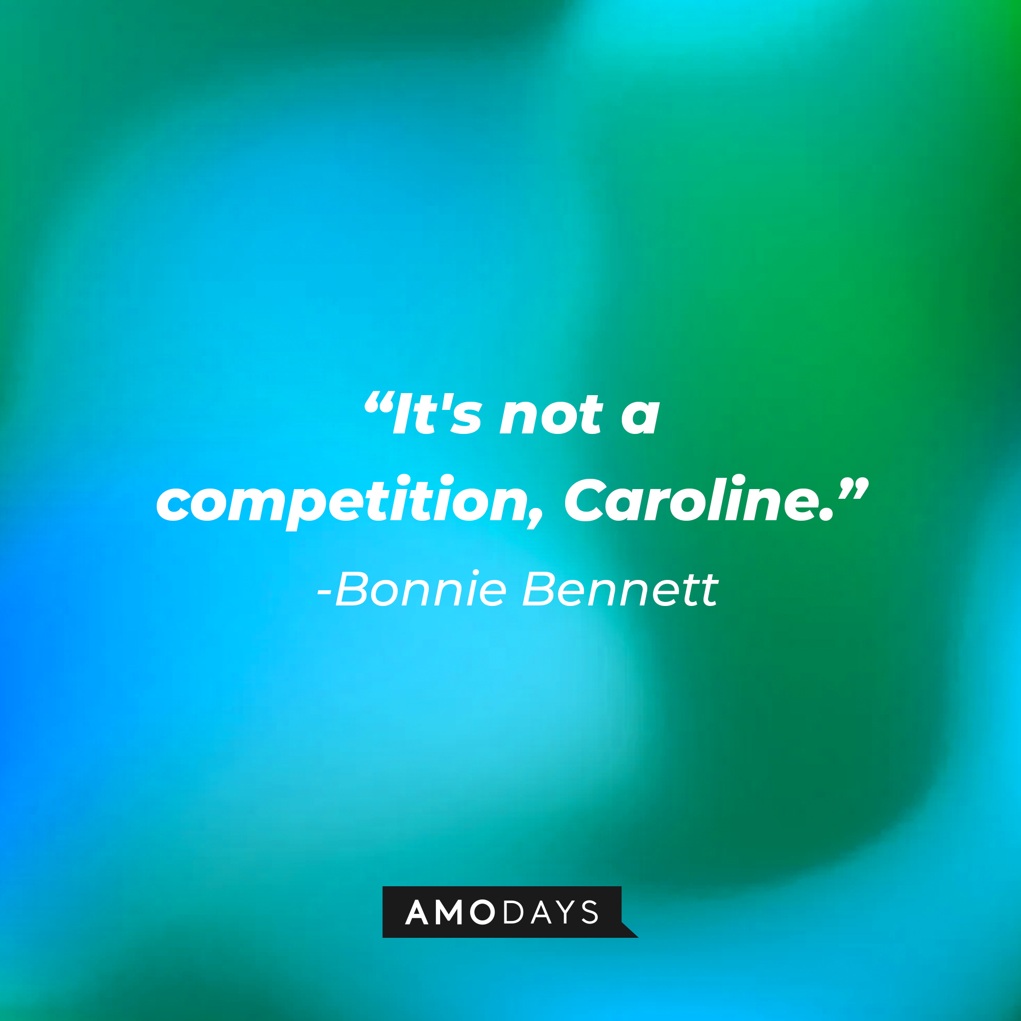Bonnie Bennett’s quote: “It's not a competition, Caroline.” | Source: AmoDays