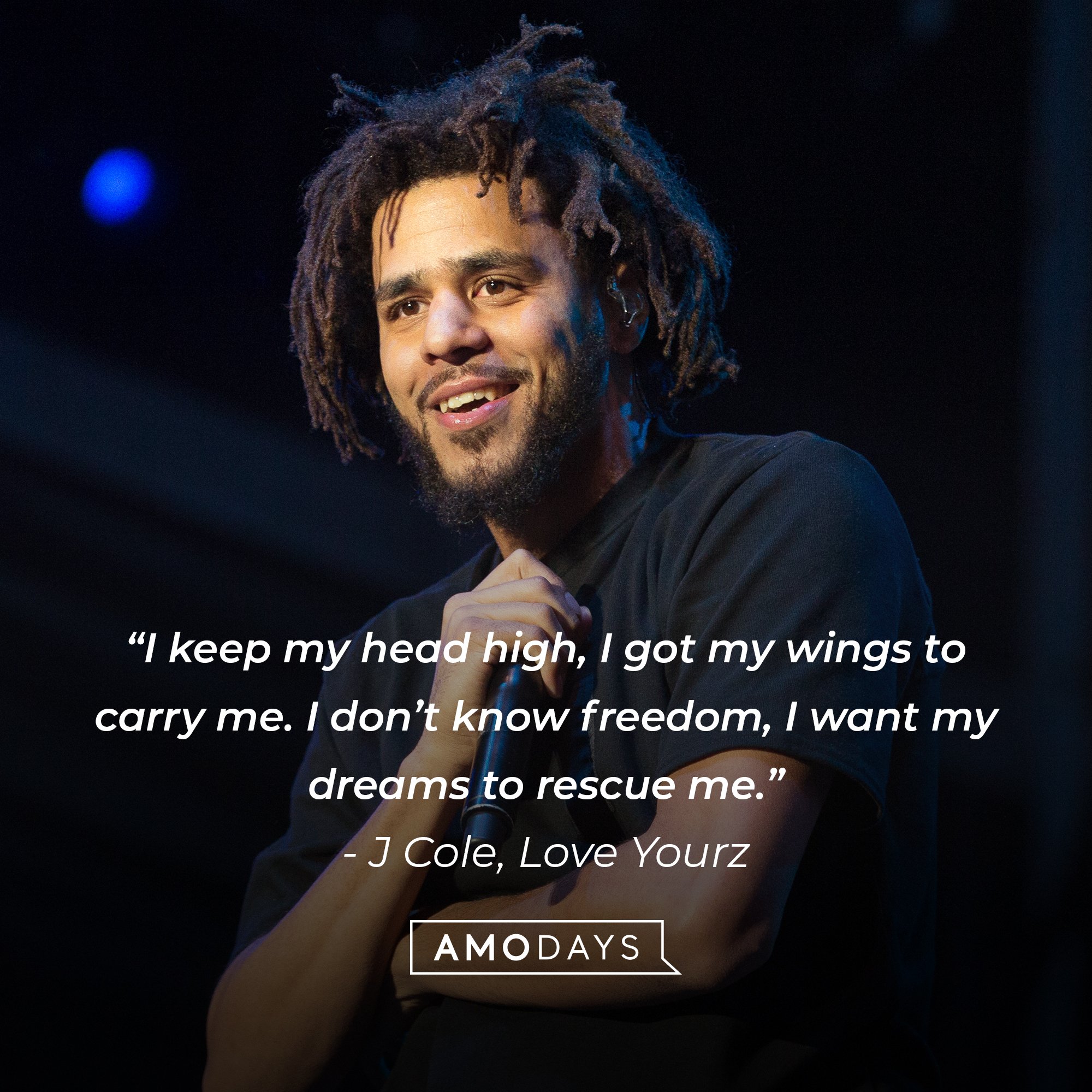  J Cole's quote: “I keep my head high, I got my wings to carry me. I don’t know freedom, I want my dreams to rescue me.” | Image: AmoDays