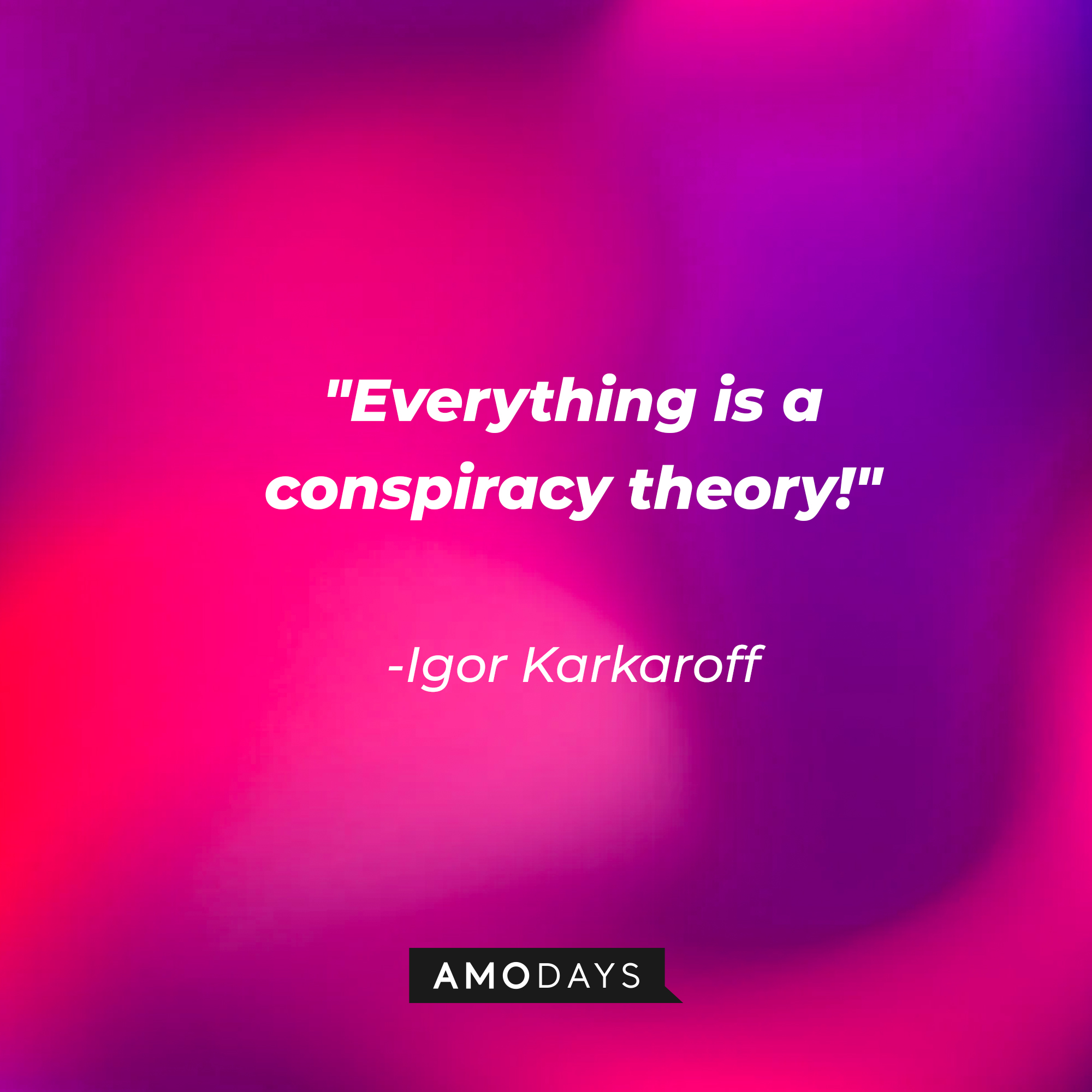 Igor Karkaroff's quote: "Everything is a conspiracy theory!" | Image: Amodays
