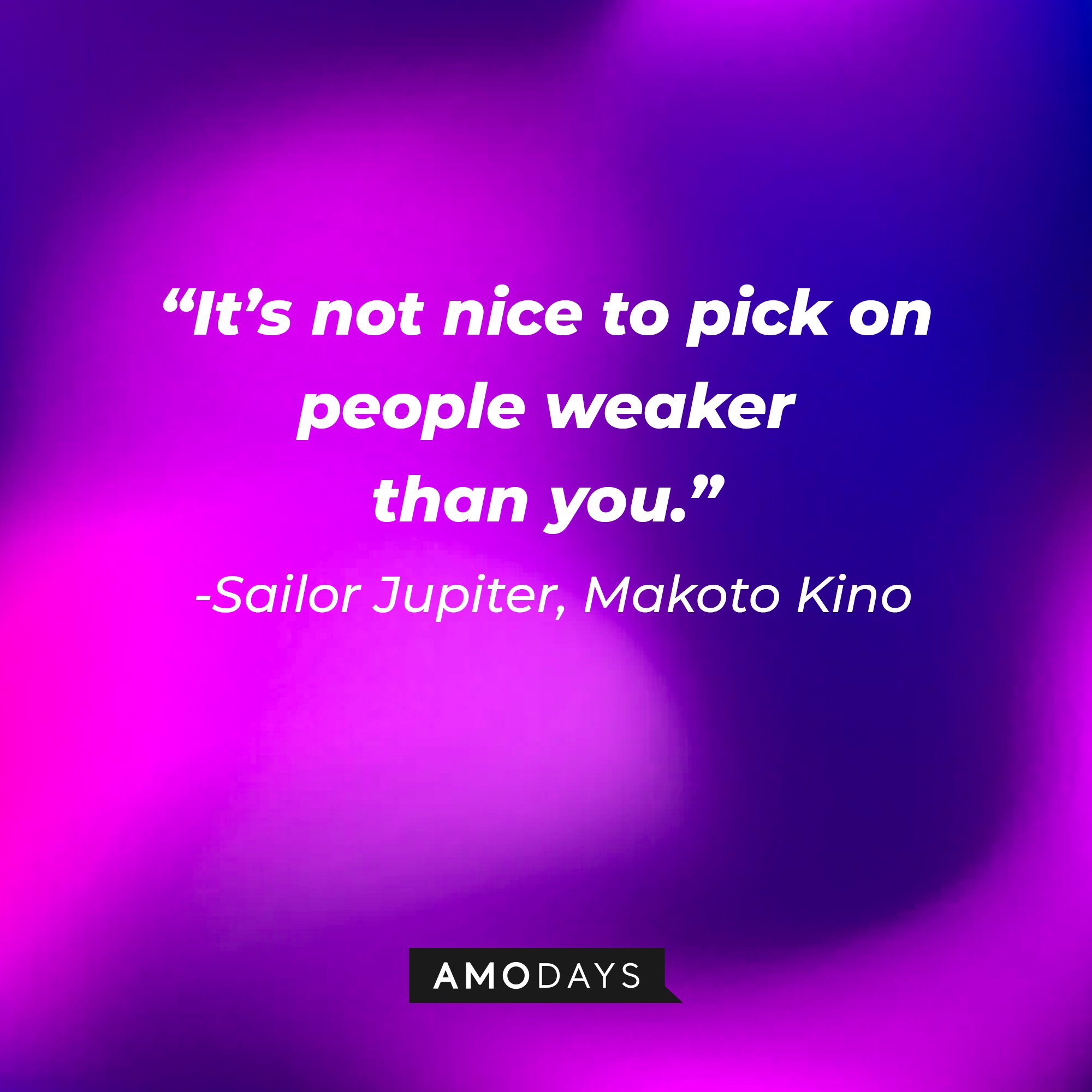  Sailor Jupiter/Makoto Kino’s quote: “It's not nice to pick on people weaker than you." | Image: AmoDays