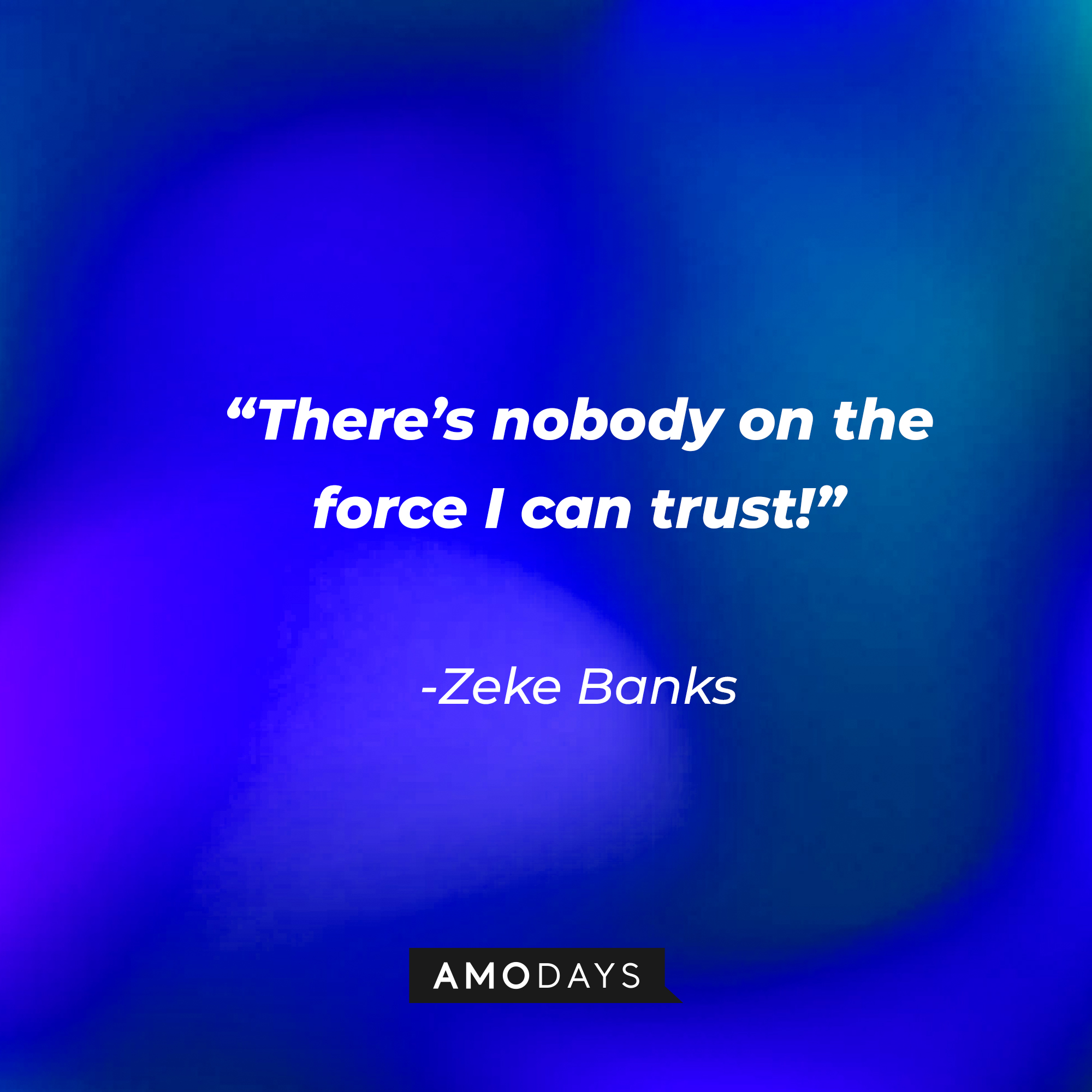 Zeke Banks's quote: “There’s nobody on the force I can trust!" | Source: Amodays