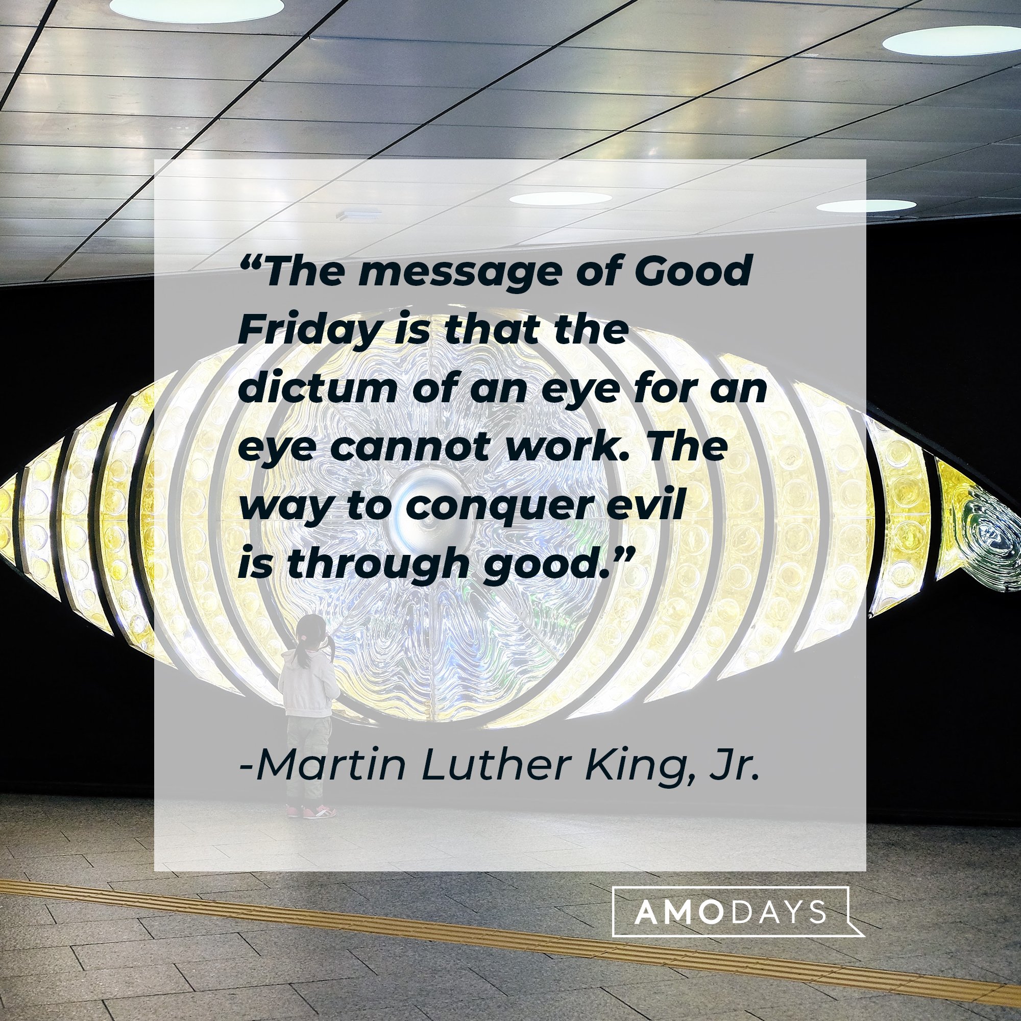 Martin Luther King, Jr.’s quote: "The message of Good Friday is that the dictum of an eye for an eye cannot work. The way to conquer evil is through good." | Image: AmoDays