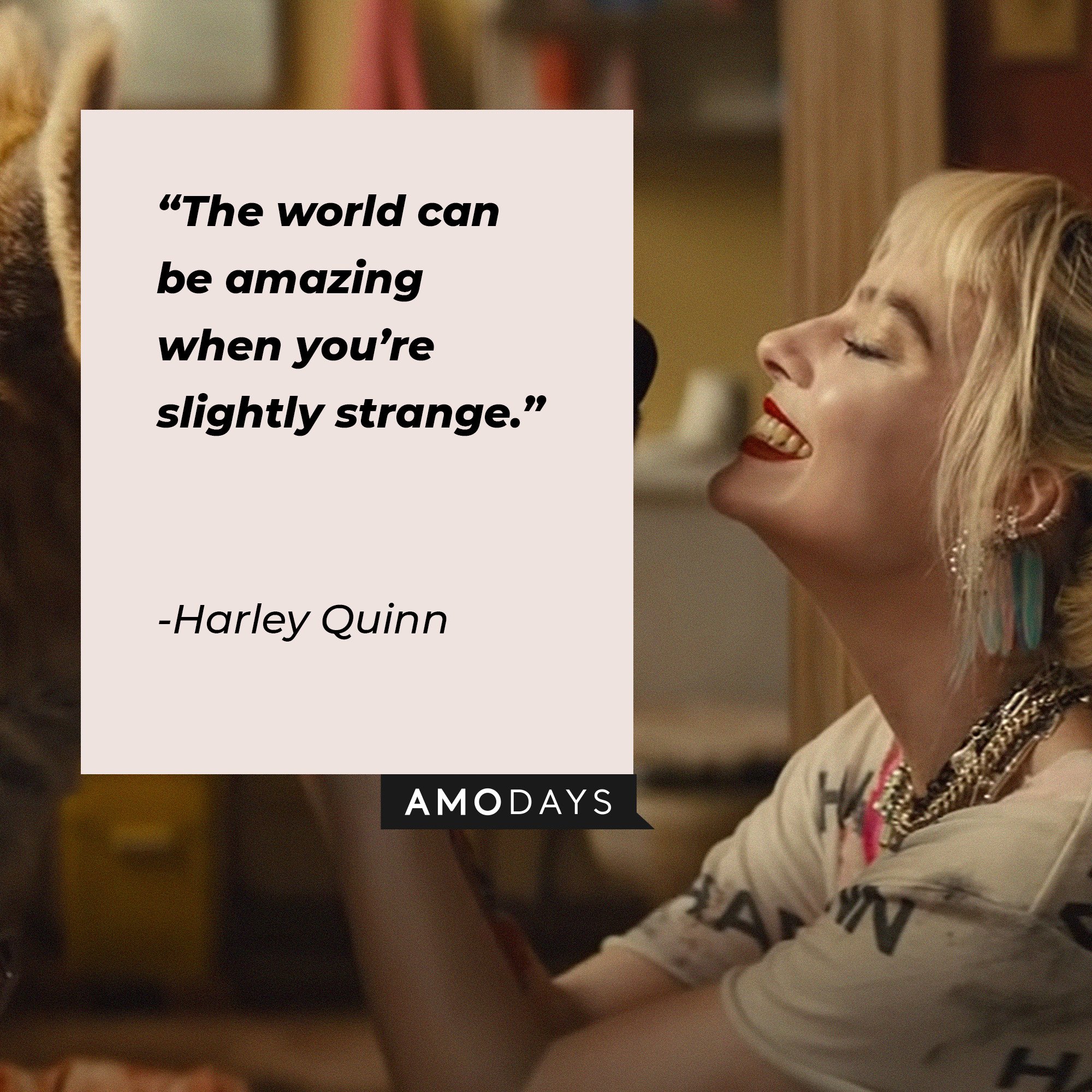 Harley Quinn’s quote: “The world can be amazing when you’re slightly strange.” | Source: Image: AmoDays