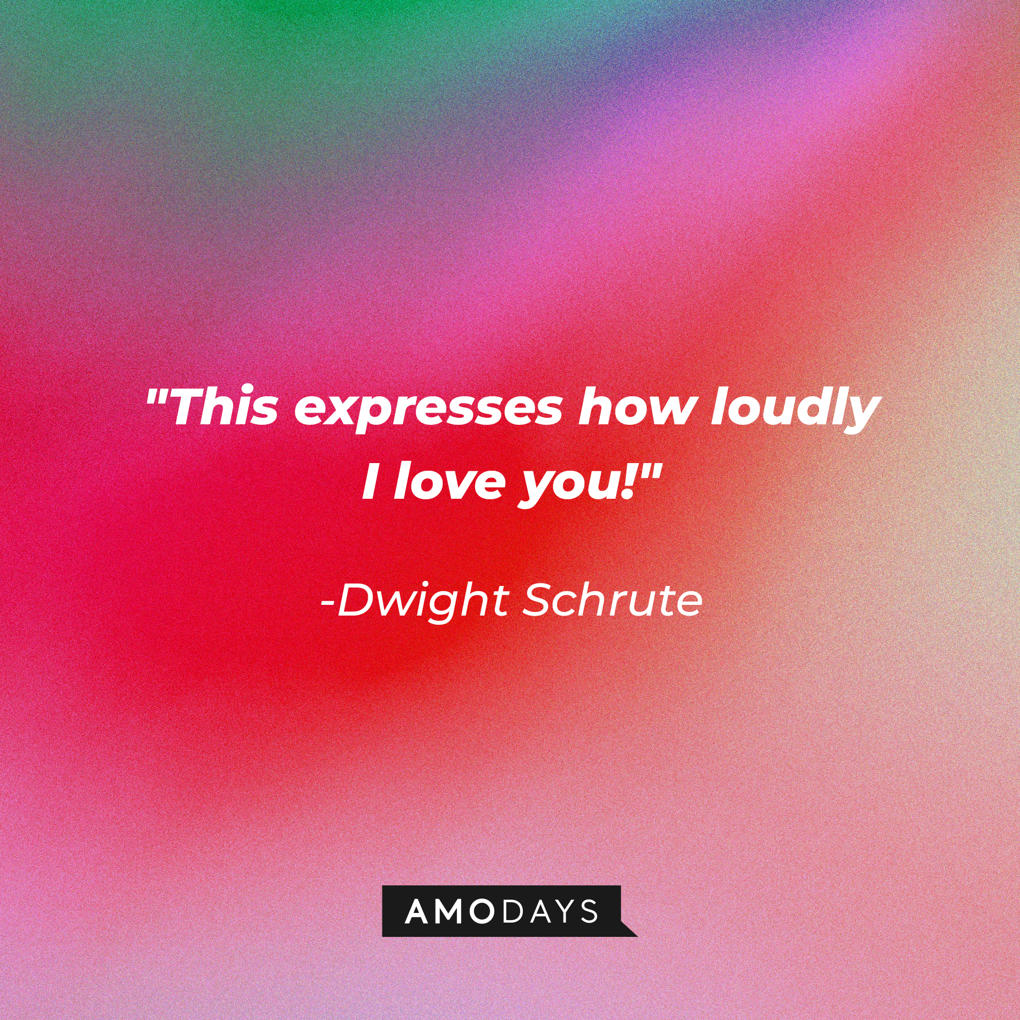 Dwight Schrute’s quote: "This expresses how loudly I love you! " | Image: AmoDays