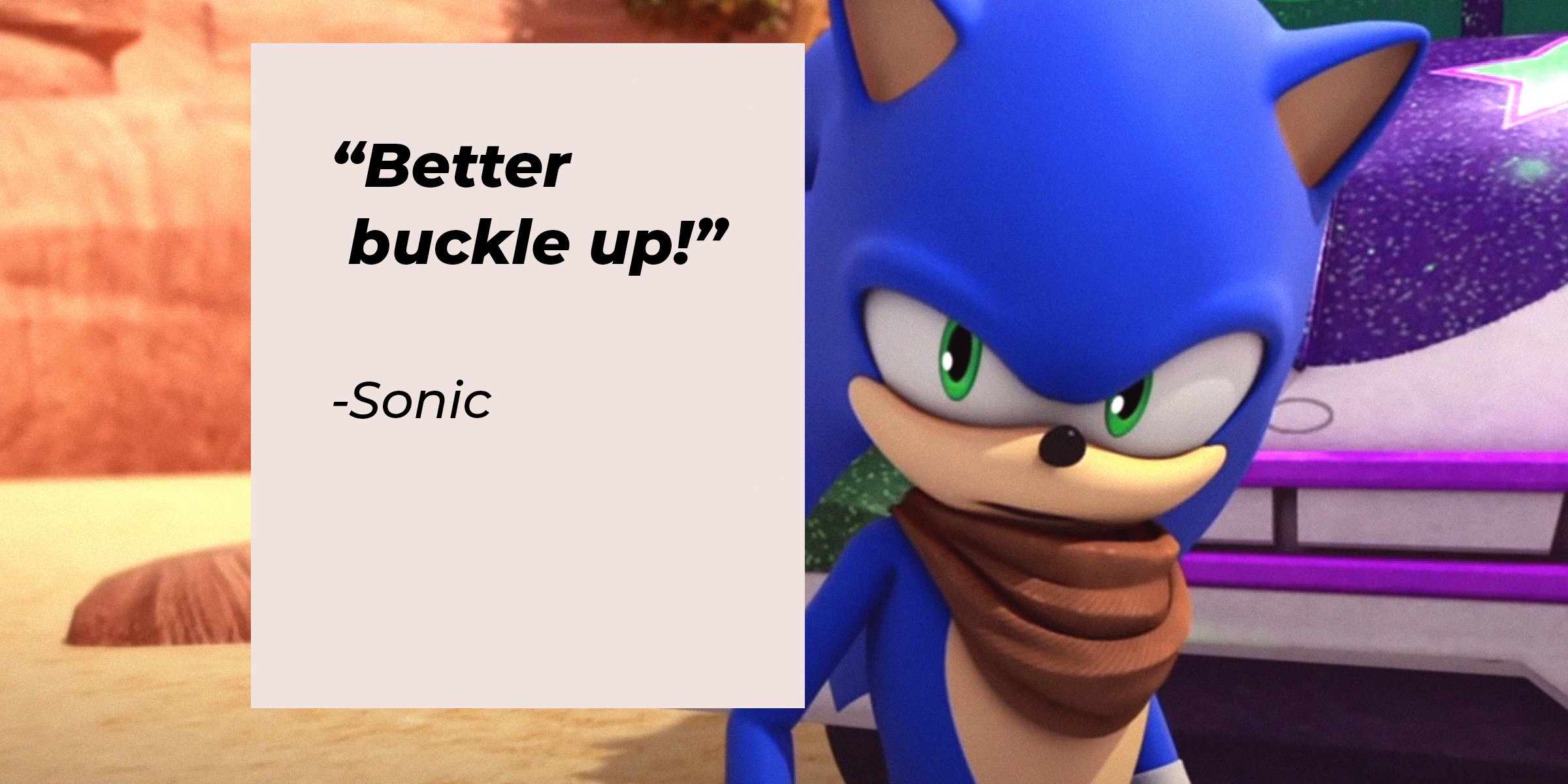 An image of Sonic the Hedgehog with his quote: “Better buckle up!” | Source: youtube.com/Sonic.Boom_Official