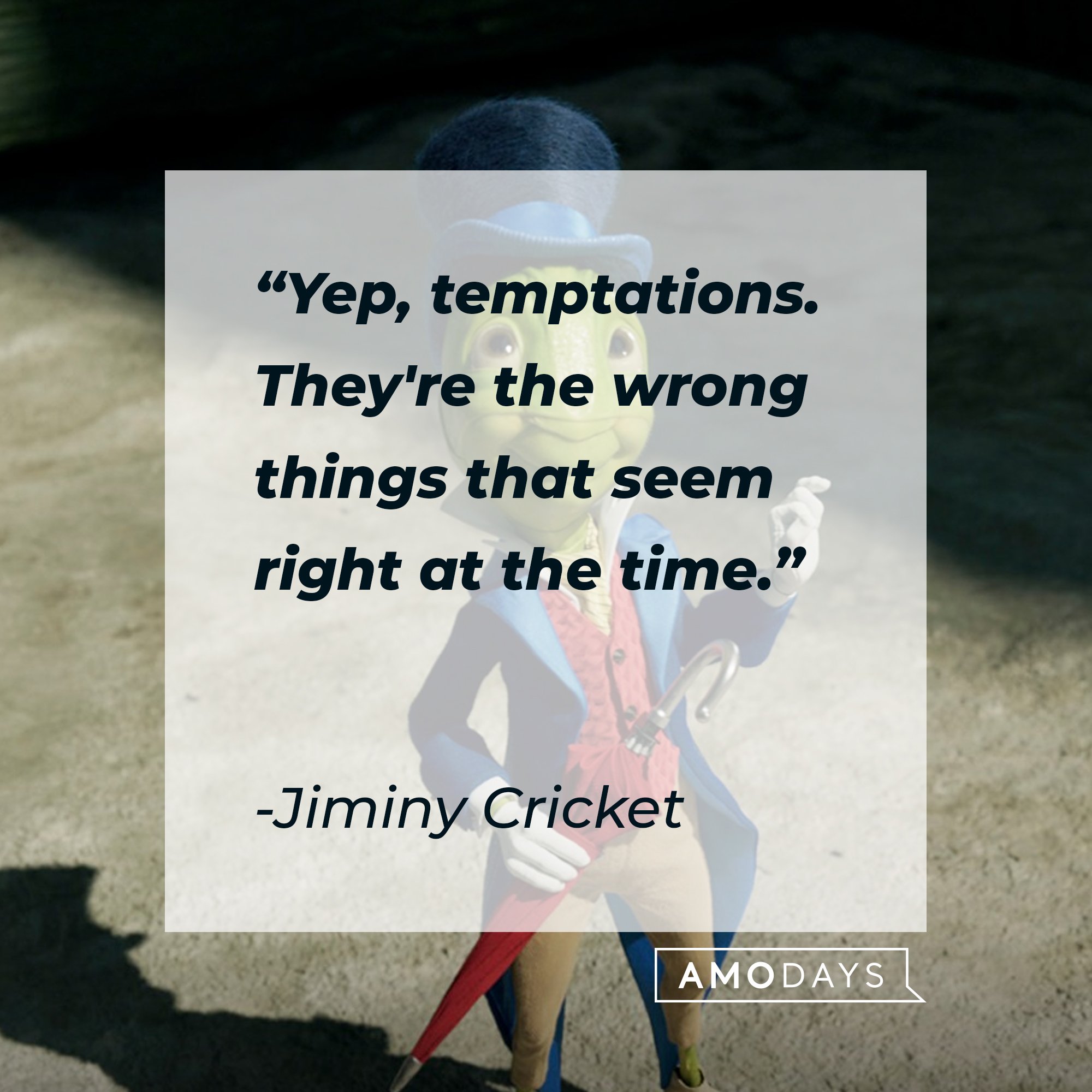  Jiminy Cricket's quote: "Yep, temptations. They're the wrong things that seem right at the time." | Image: AmoDays