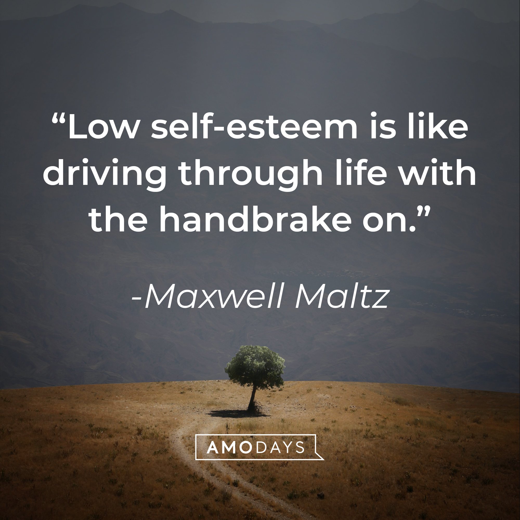 Maxwell Maltz's quote: “Low self-esteem is like driving through life with the handbrake on.” | Image: AmoDays