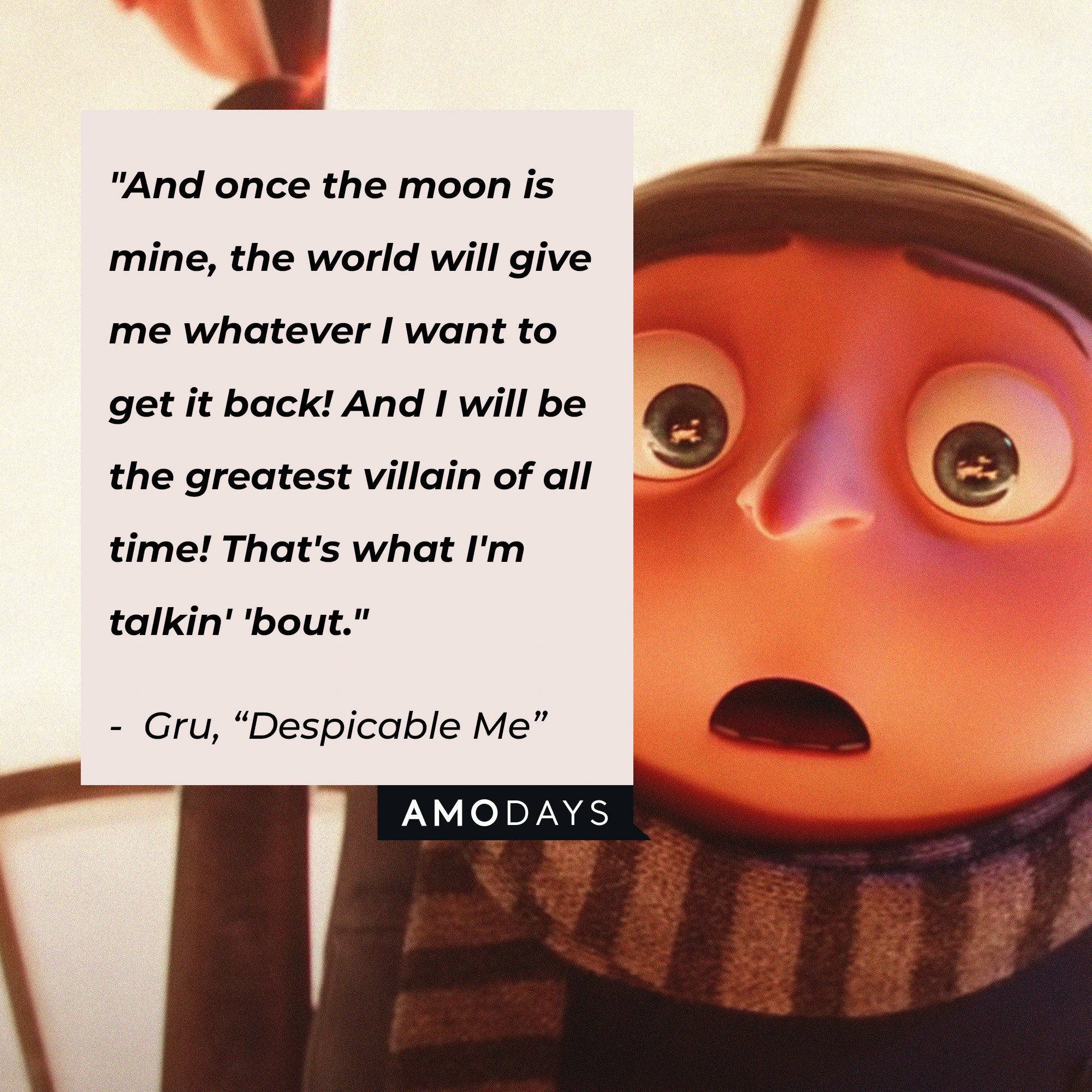 Gru's quote: "And once the moon is mine, the world will give me whatever I want to get it back! And I will be the greatest villain of all time! That's what I'm talkin' 'bout." | Image: AmoDays