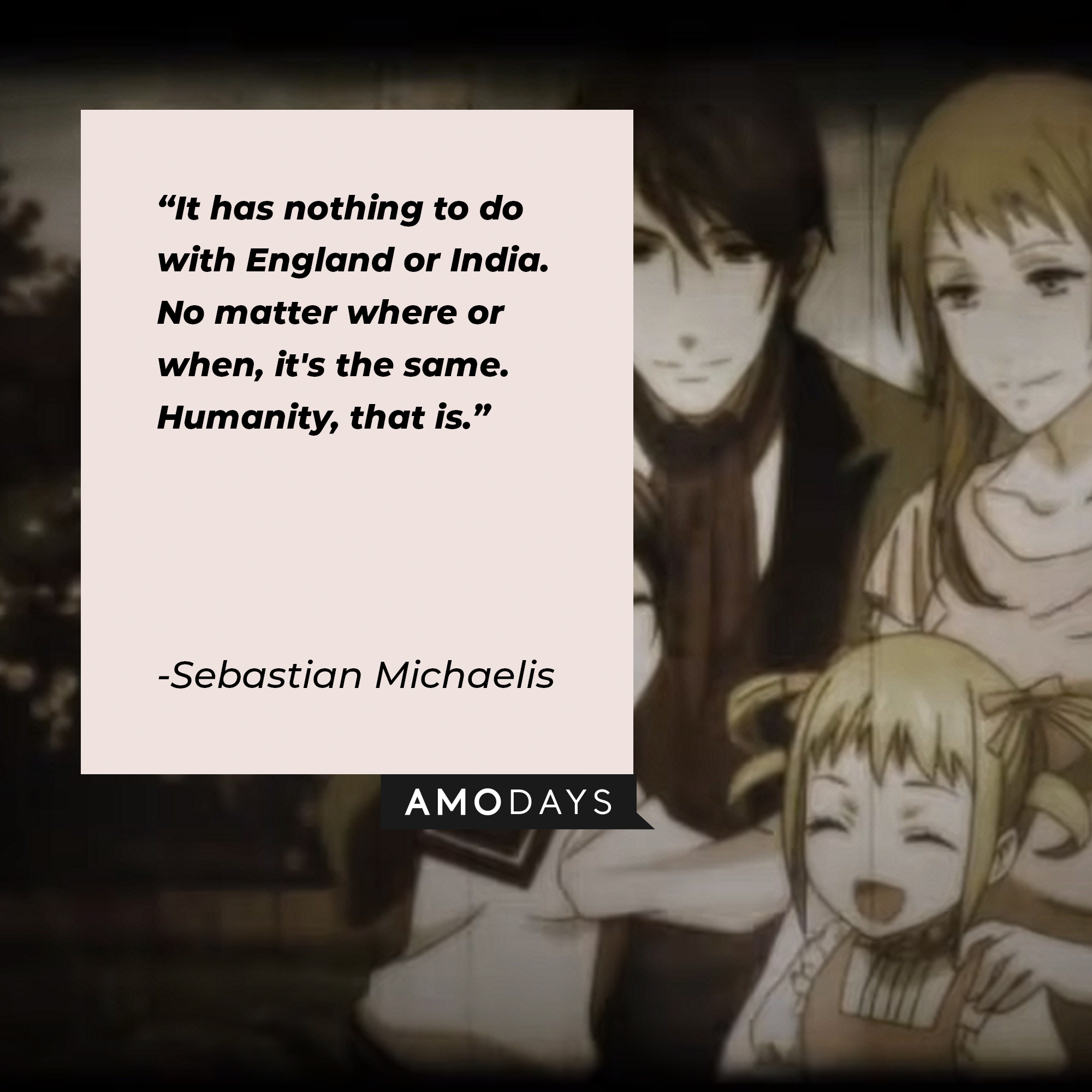 An image from "Black Butler" with Sebastian Michaelis' quote: "It has nothing to do with England or India. No matter where or when, it's the same. Humanity, that is." | Source: youtube.com/Crunchyroll Dubs