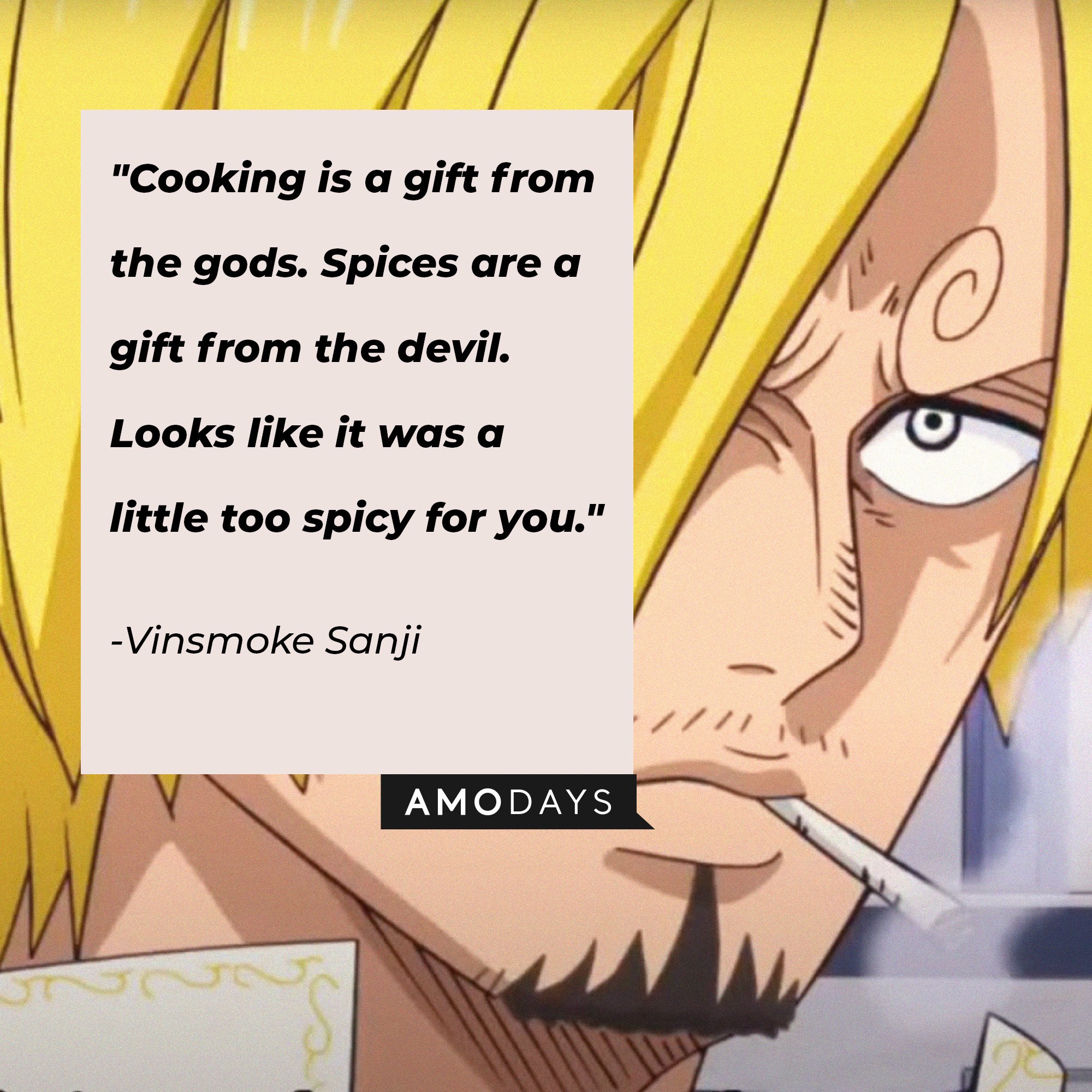  Vinsmoke Sanji's quote: "Cooking is a gift from the gods. Spices are a gift from the devil.  Looks like it was a little too spicy for you." | Image: AmoDays