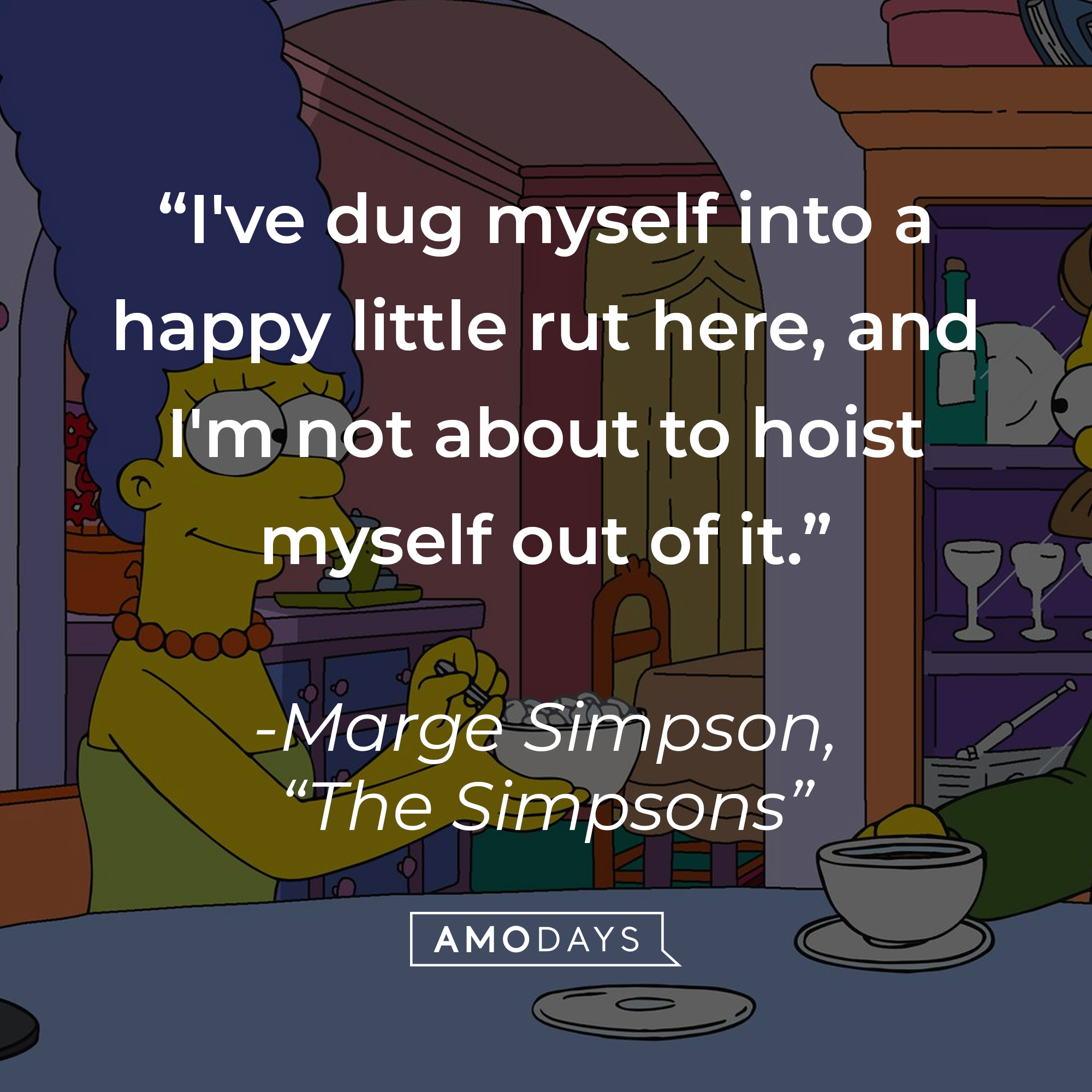 Marge Simpson's quote: "I've dug myself into a happy little rut here, and I'm not about to hoist myself out of it." | Image: facebook.com/TheSimpsons