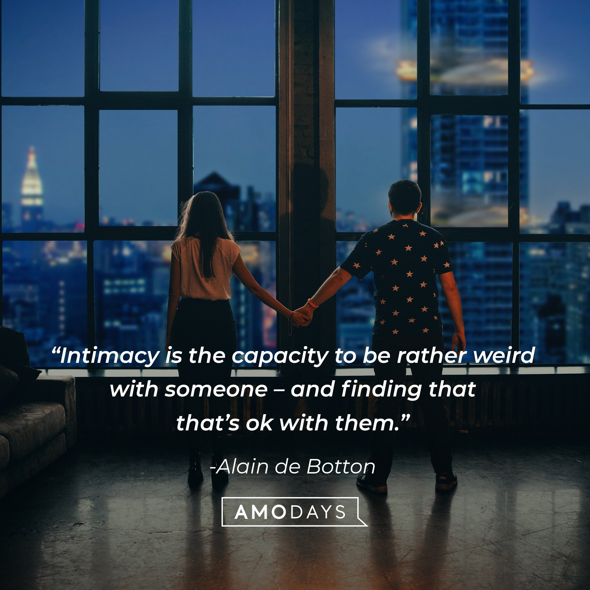 Alain de Botton's quote: “Intimacy is the capacity to be rather weird with someone - and finding that that's ok with them.” | Image: AmoDays
