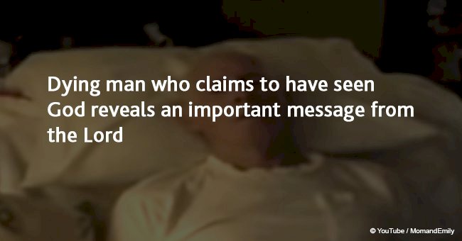 Dying man who claims to have seen God reveals an important message from the Lord