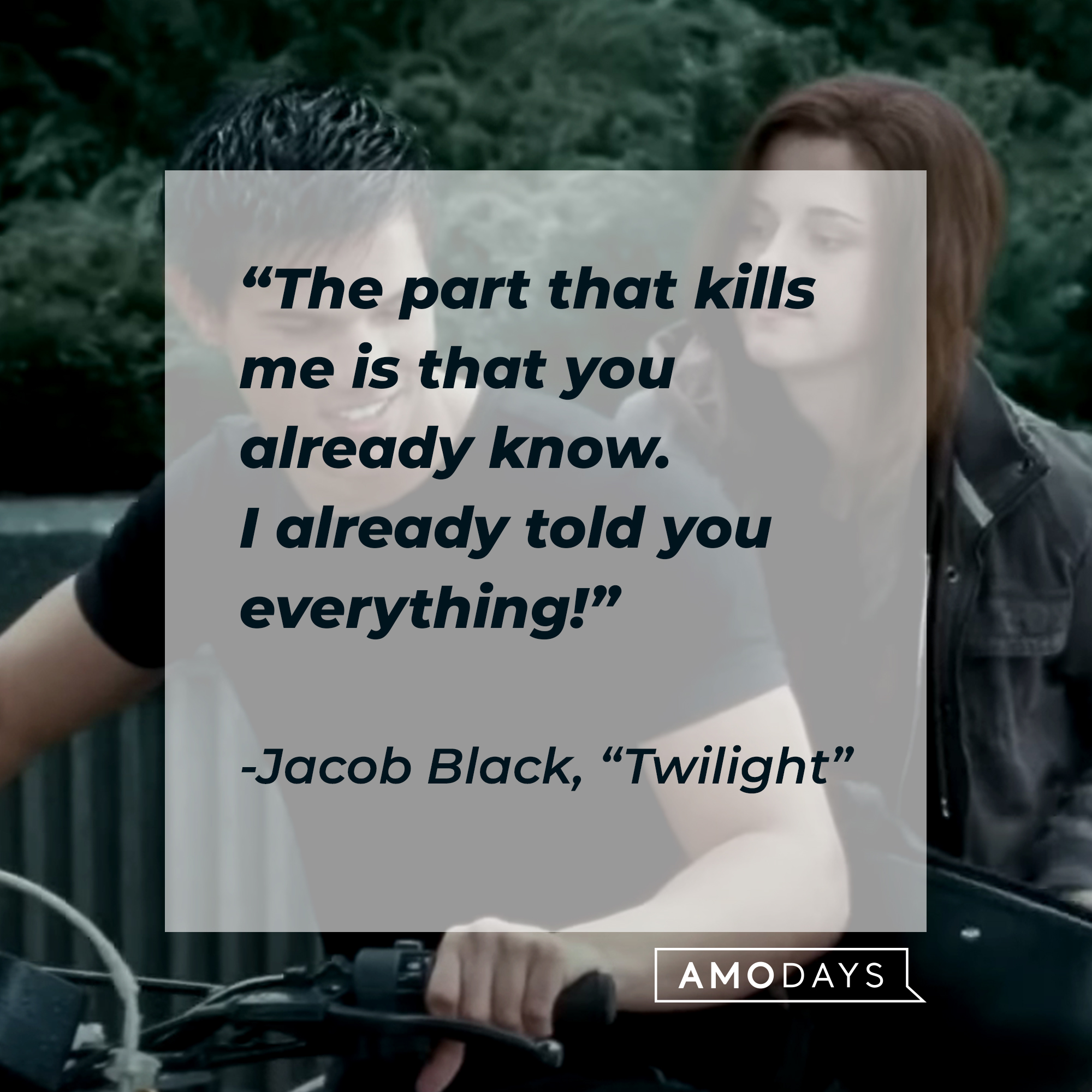 Image of Jacob Black with his quote in "Twilight:" “The part that kills me is that you already know. I already told you everything!” | Source: Facebook.com/twilight