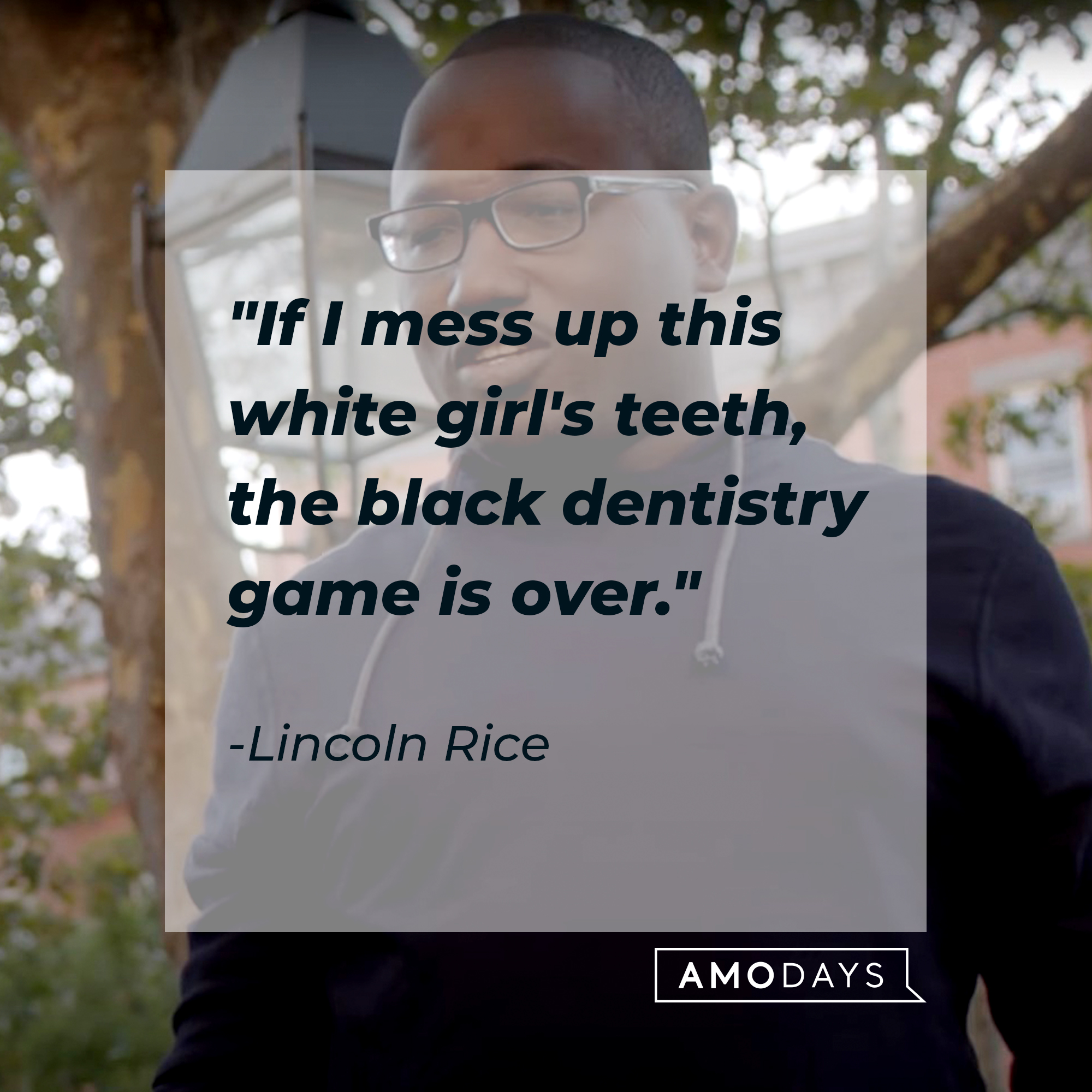 An image of Lincoln Rice with his quote: "If I mess up this white girl's teeth, the black dentistry game is over." | Source: youtube.com/ComedyCentral