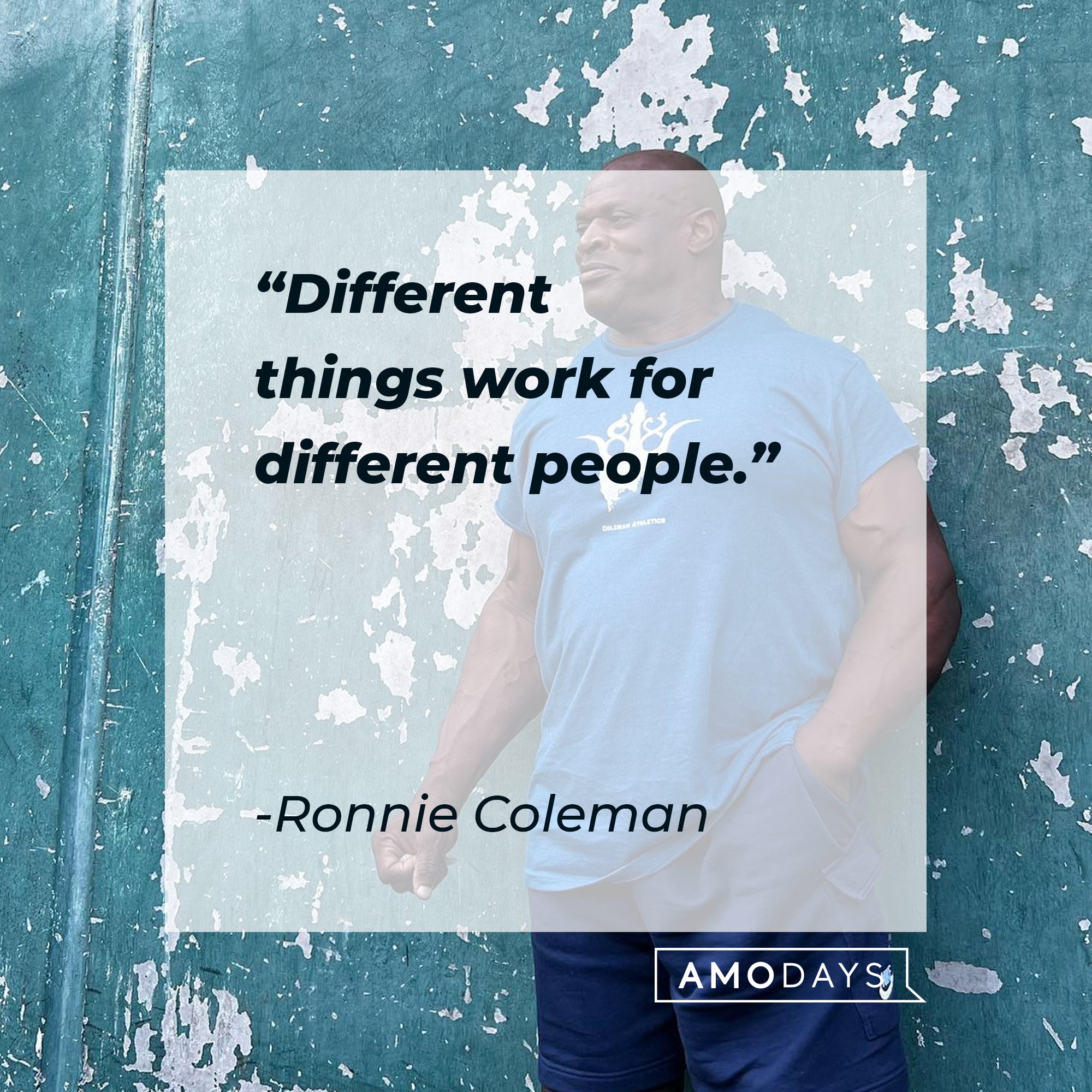 Ronnie Coleman’s quote: "Different things work for different people." | Image: AmoDays