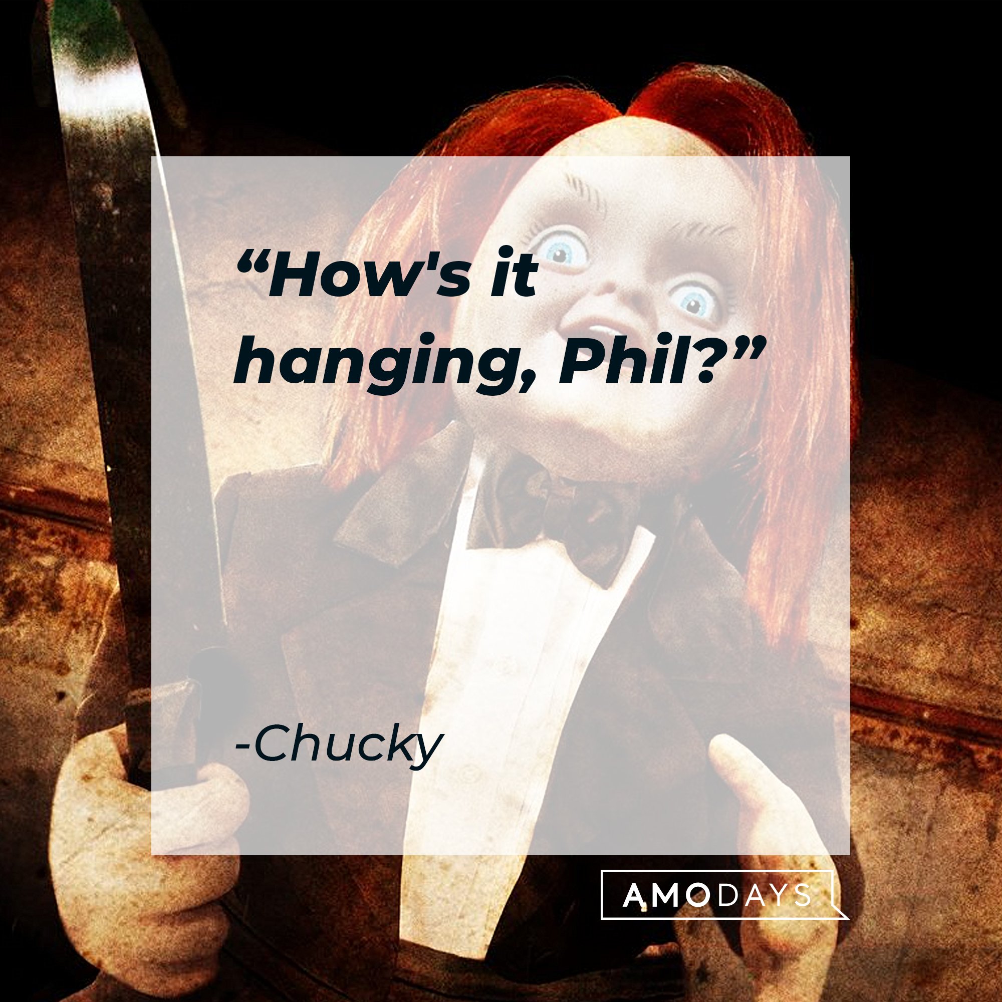 Chucky's quote: "How's it hanging, Phil?" | Image: AmoDays