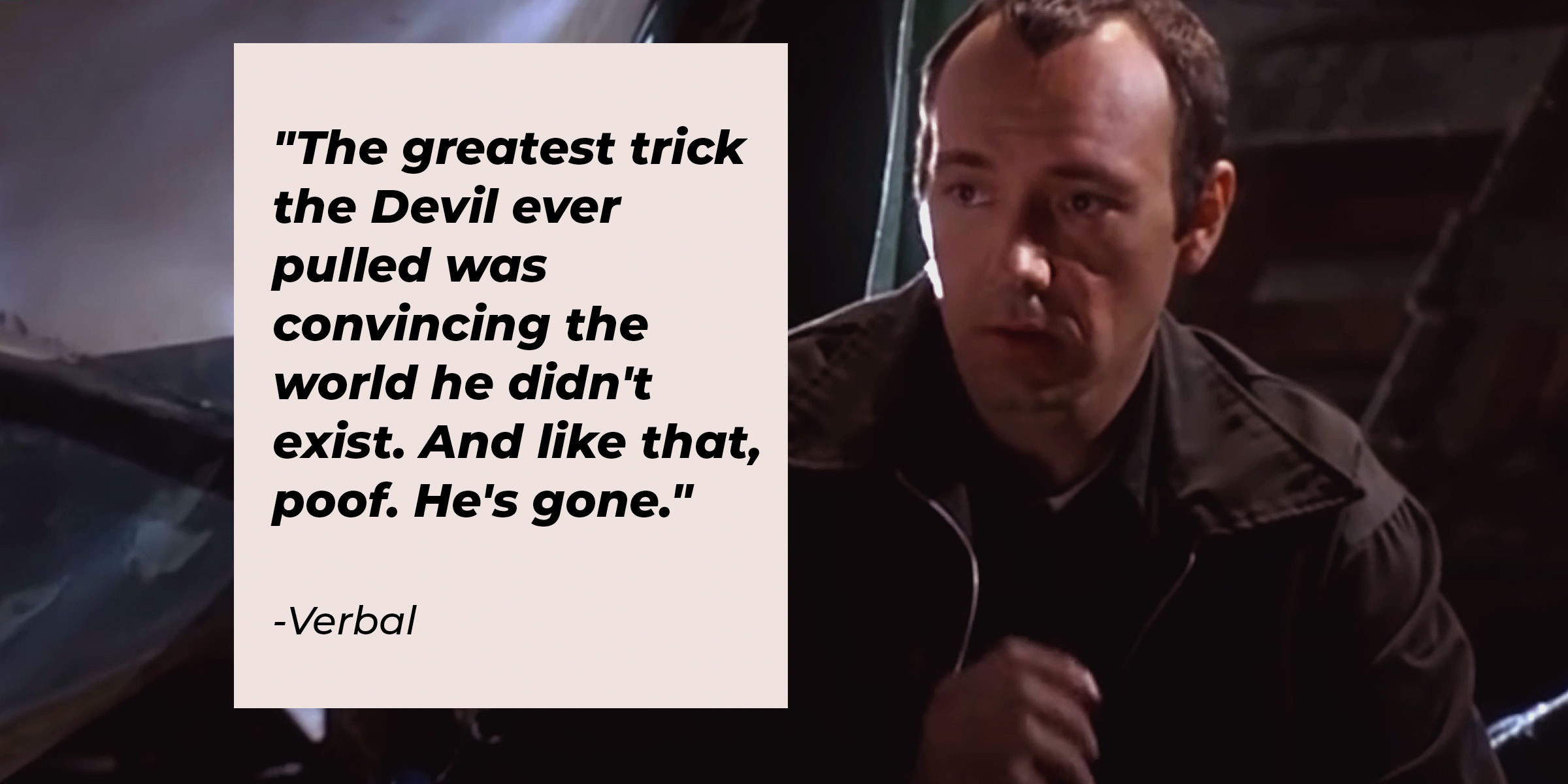 A photo of Verbal with his quote, "The greatest trick the Devil ever pulled was convincing the world he didn't exist. And like that, poof. He's gone." | Source: facebook.com/usualsuspectsmovie