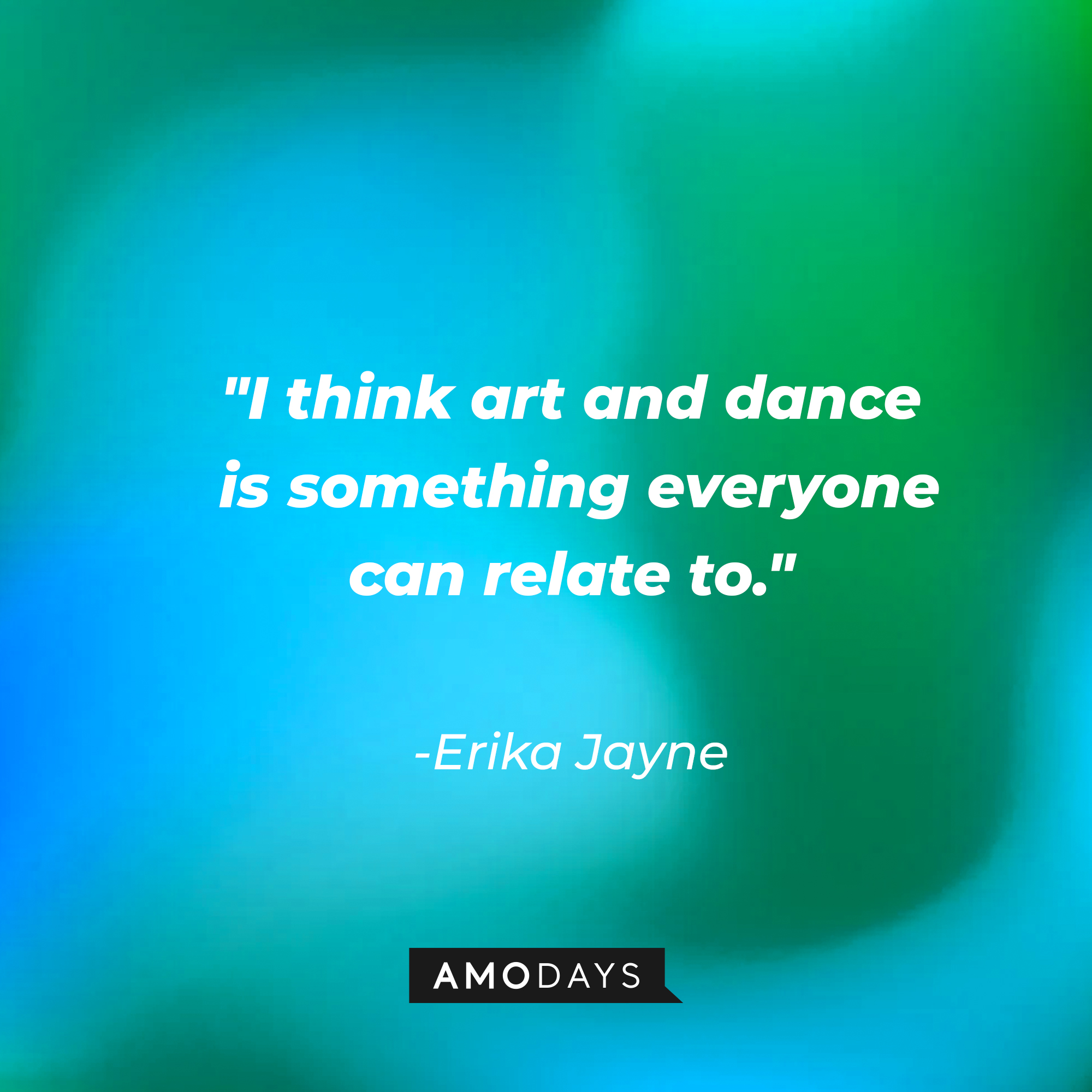 Erika Jayne’s quote: "I think art and dance is something everyone can relate to." | Image: Amodays