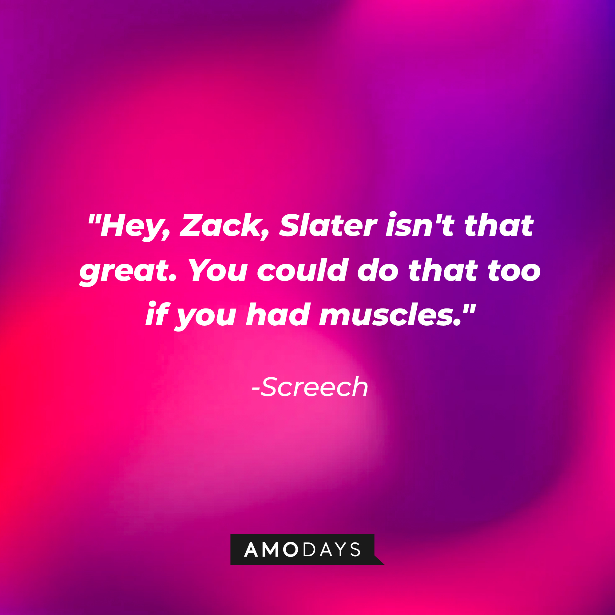Screech with his quote, "Hey, Zack, Slater isn't that great. You could do that too if you had muscles." | Source: youtube.com/SavedbytheBell