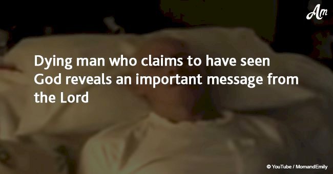 Dying man who claimed to have seen God revealed an important message the Lord gave him