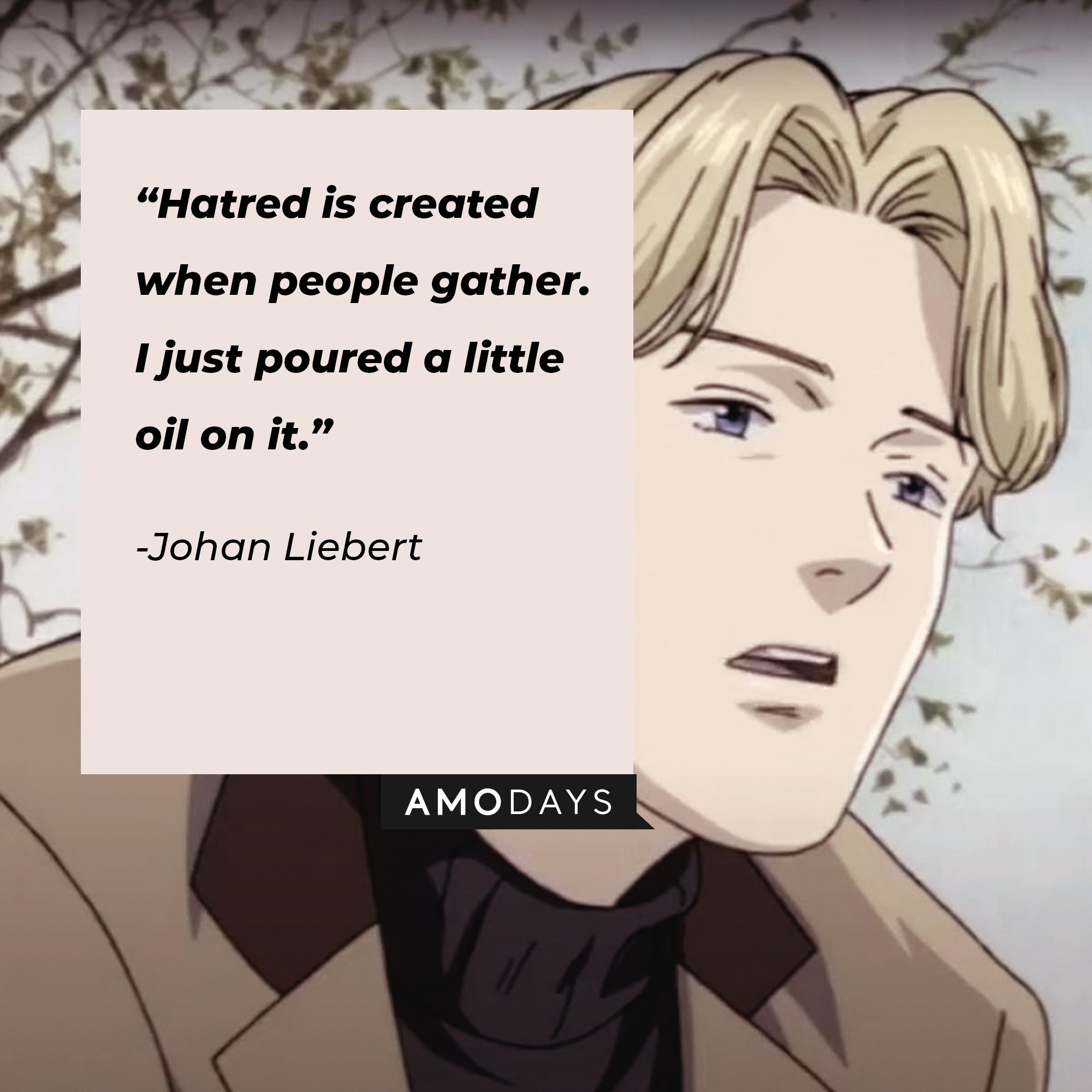 Johan Liebert’s quote: “Hatred is created when people gather. I just poured a little oil on it.” | Image: AmoDays