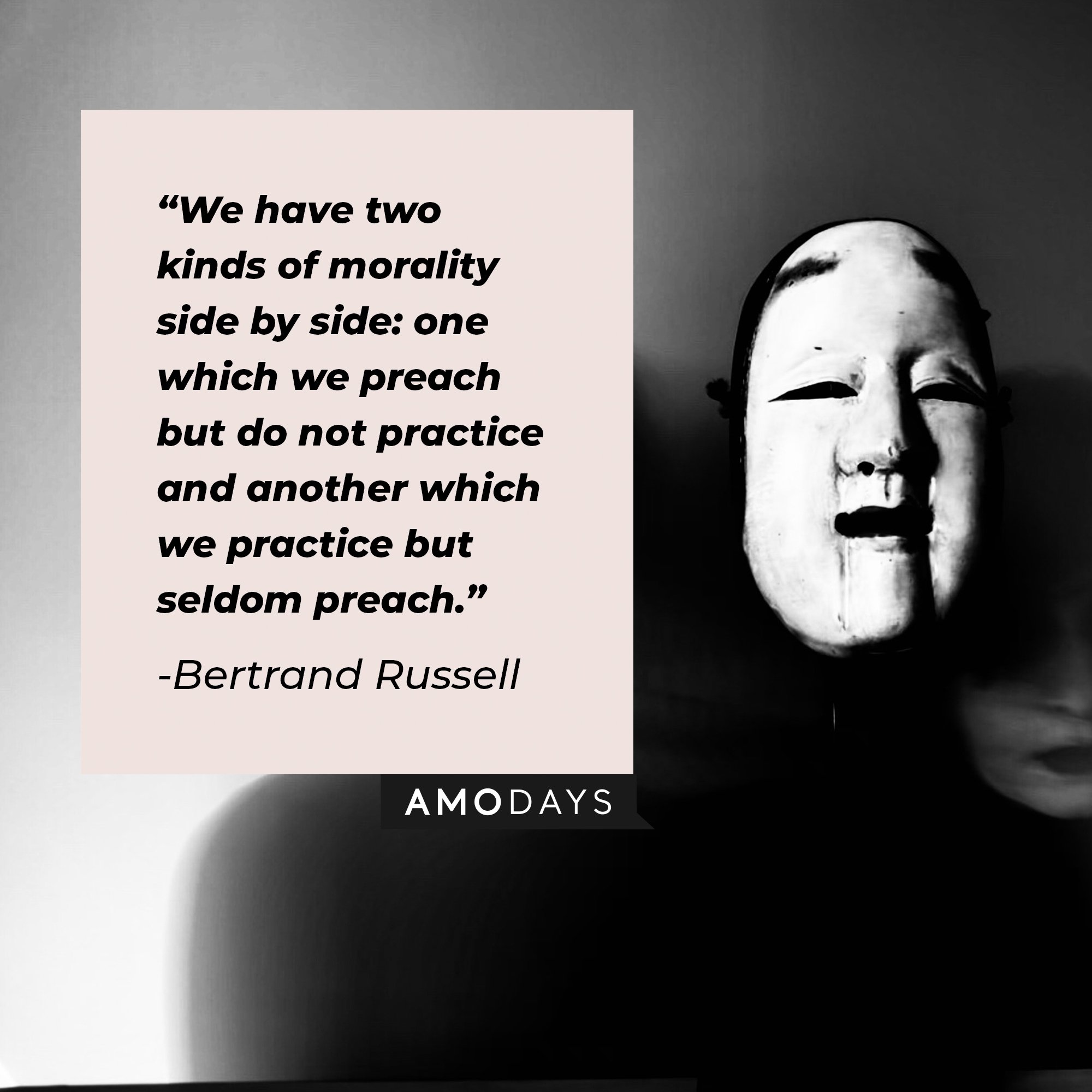 Bertrand Russell’s quote: "We have two kinds of morality side by side: one which we preach but do not practice and another which we practice but seldom preach." | Image: AmoDays  
