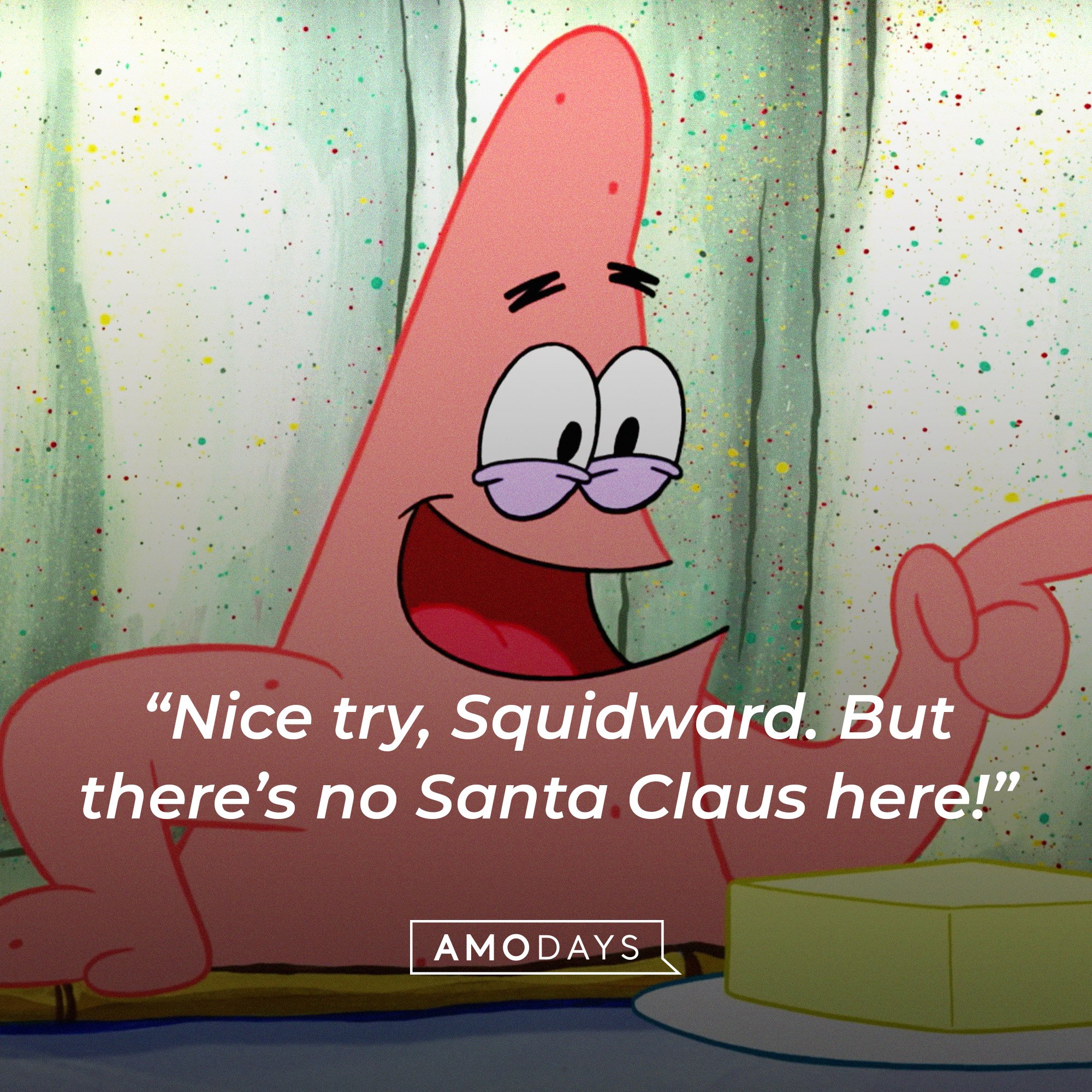 Patrick Star’s quote: “Nice try, Squidward. But there’s no Santa Claus here!” | Image: AmoDays