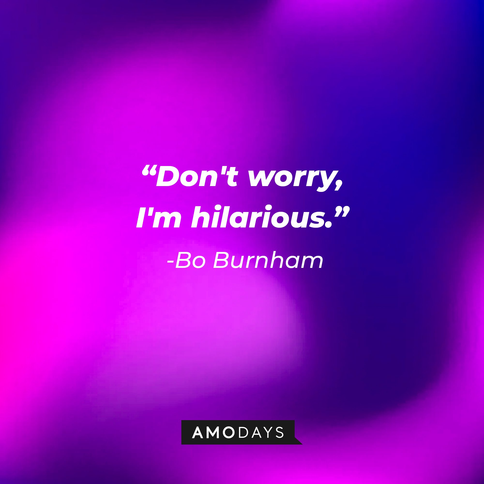 Bo Burnham’s quote: "Don't worry, I'm hilarious." | Image: AmoDays
