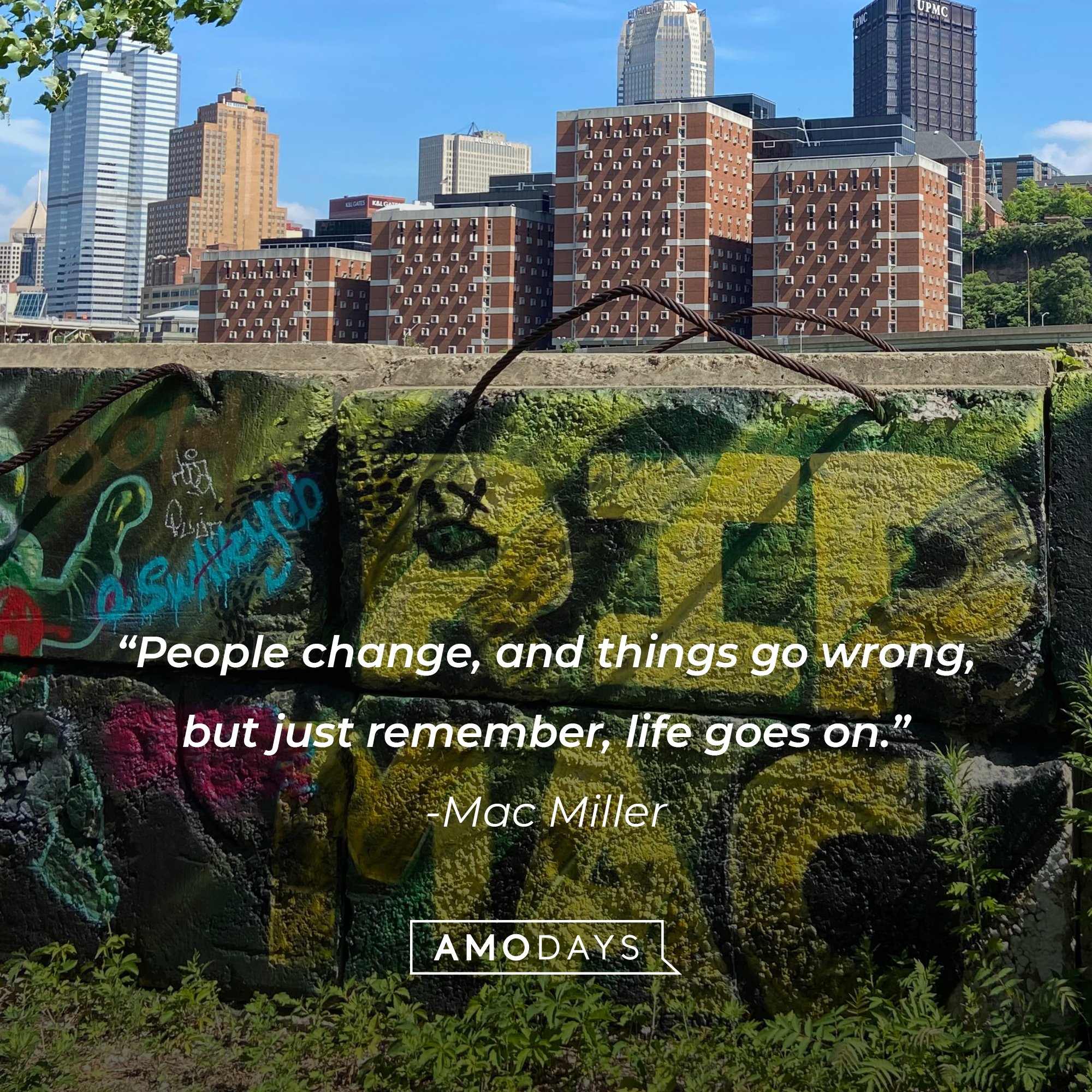 Mac Miller's quote: “People change, and things go wrong, but just remember, life goes on.” │Image: AmoDays
