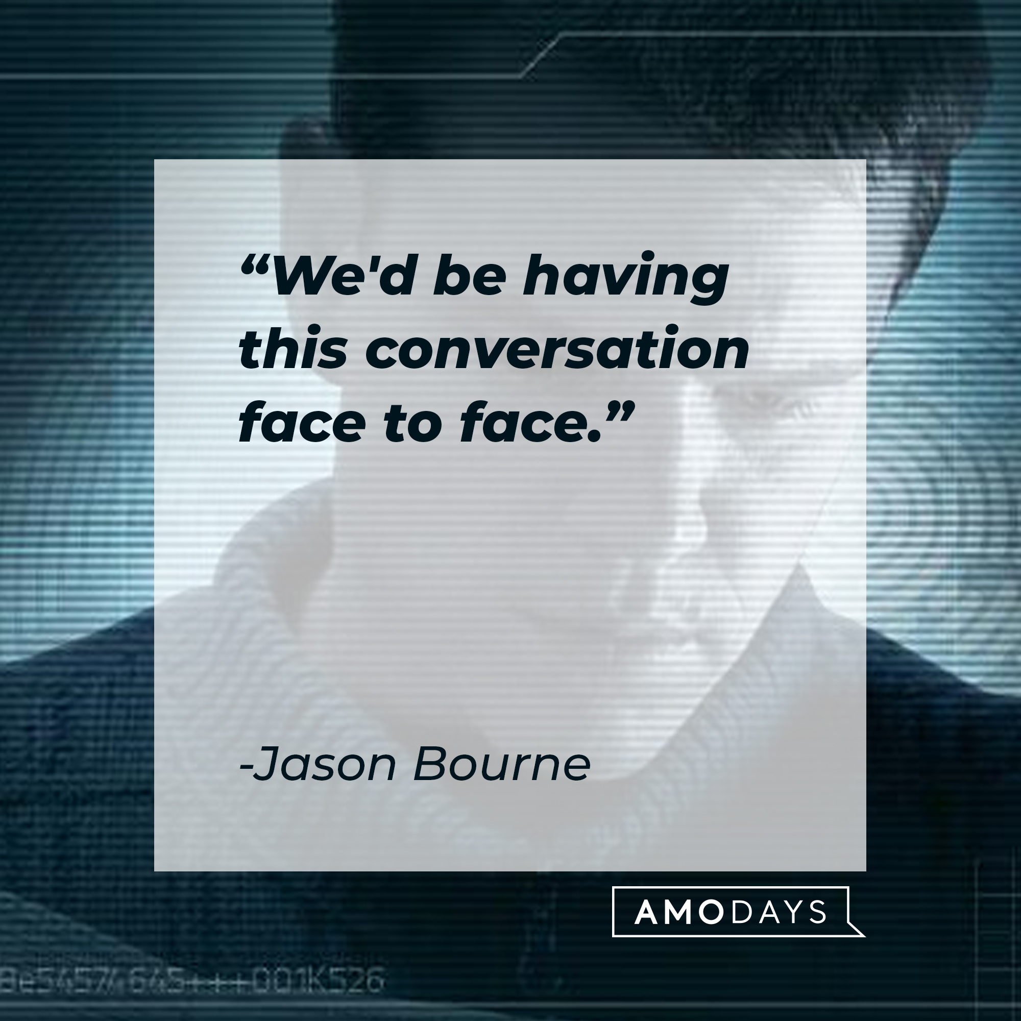 Jason Bourne's quote: "We'd be having this conversation face to face." | Source: facebook.com/TheBourneSeries