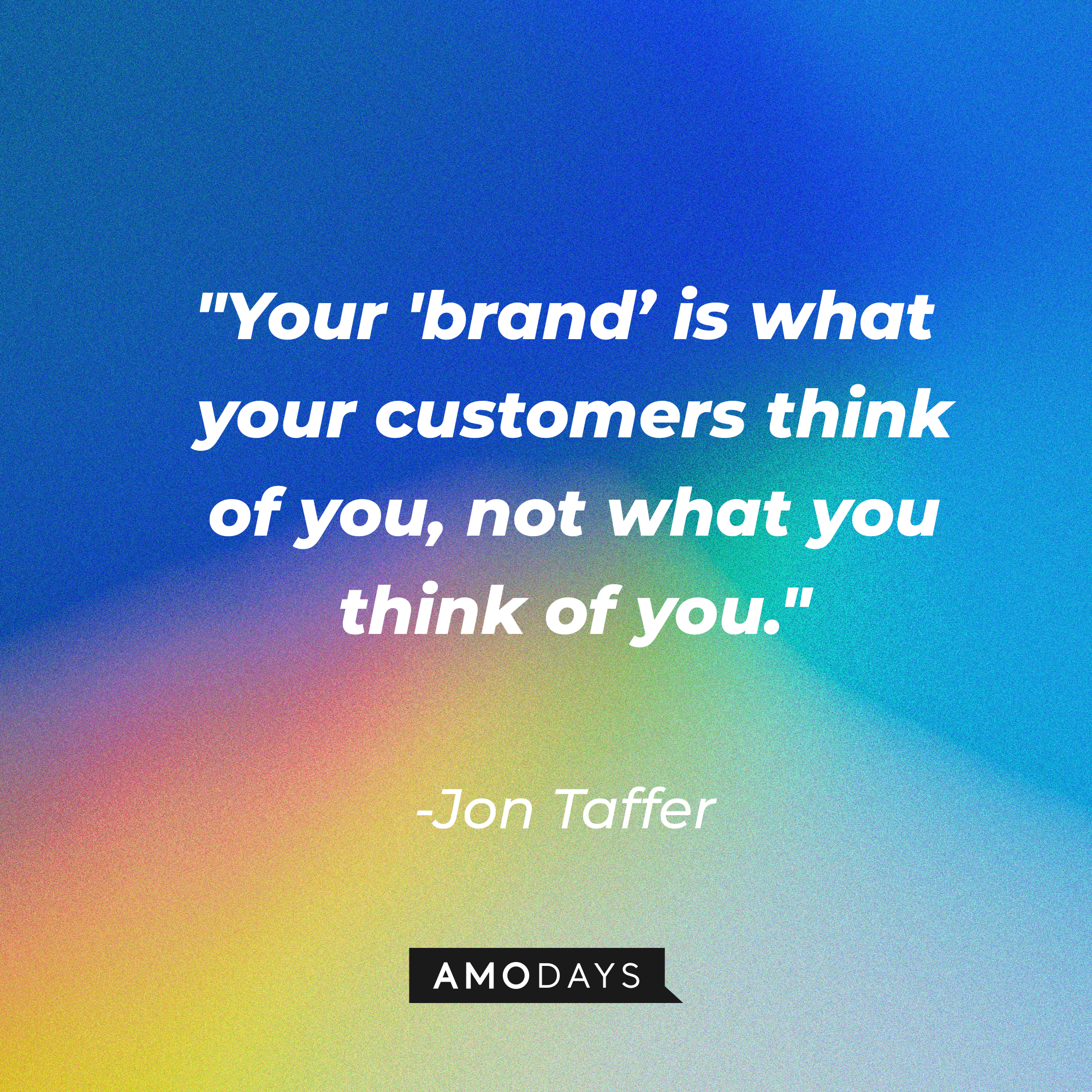 Jon Taffer's quote, "Your 'brand' is what your customers think of you, not what you think of you." | Image: AmoDays