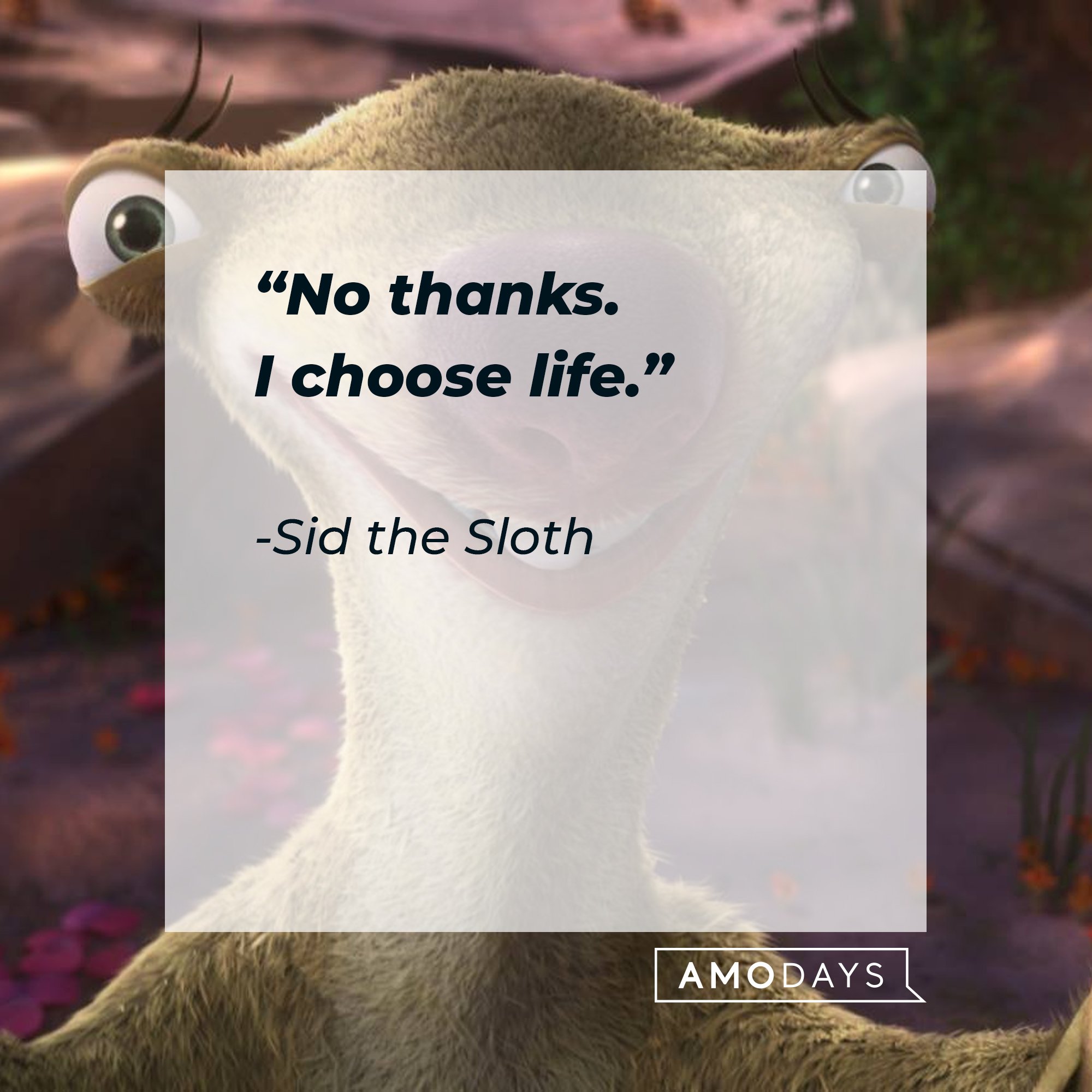  Sid the Sloth's quote: “No thanks. I choose life.” | Image: AmoDays