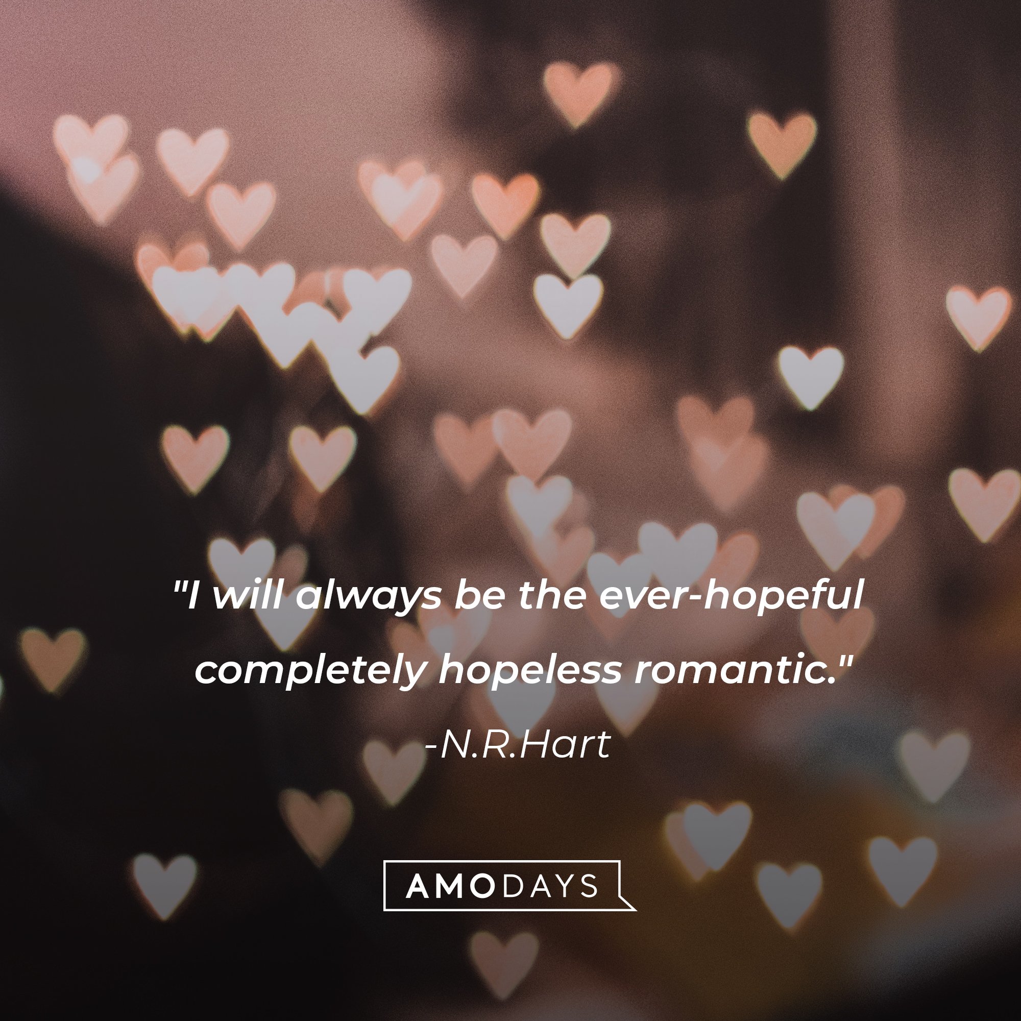 N.R.Hart’s quote: "I will always be the ever-hopeful completely hopeless romantic."  | Image: AmoDays
