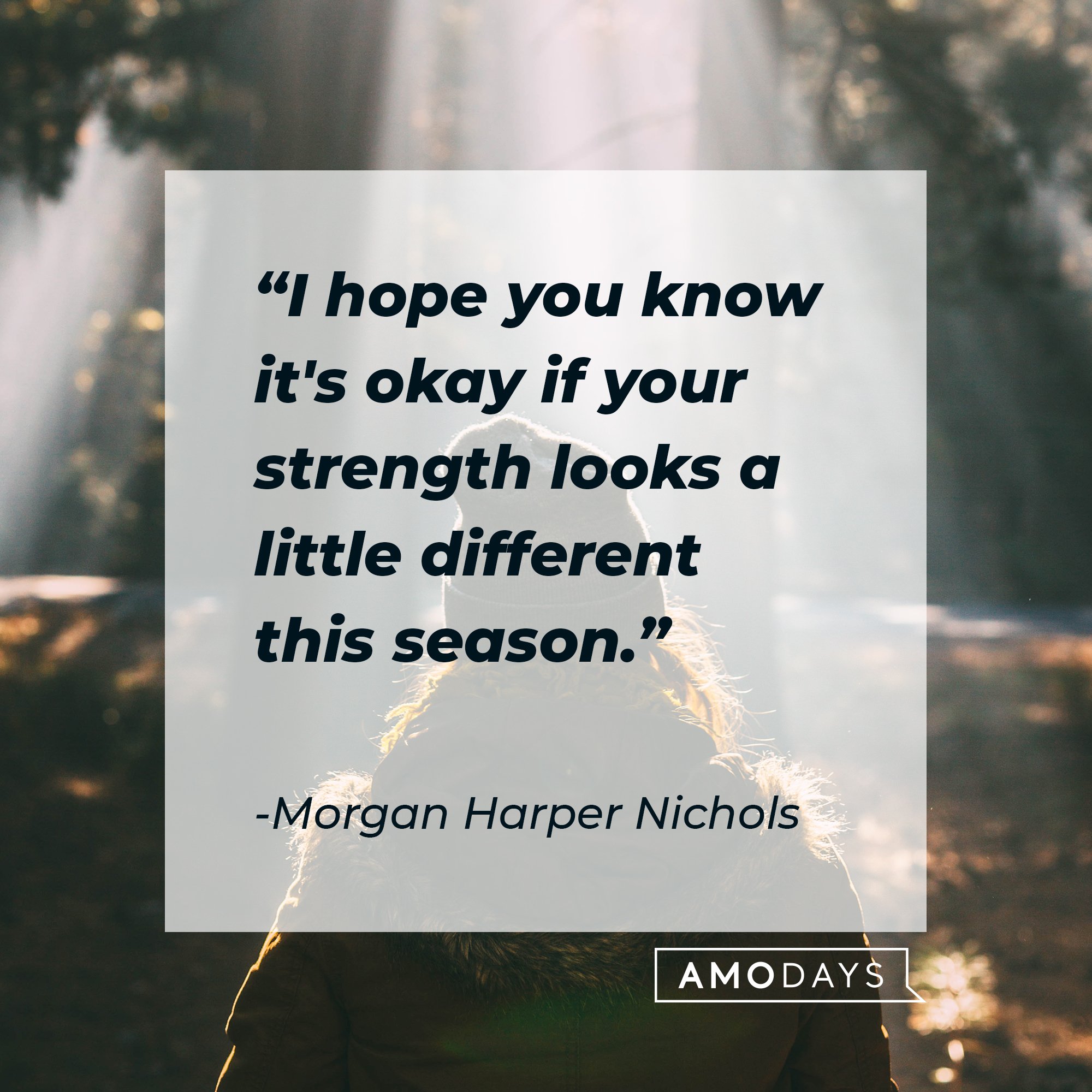 Morgan Harper Nichols’ quote: "I hope you know it's okay if your strength looks a little different this season." | Image: AmoDays