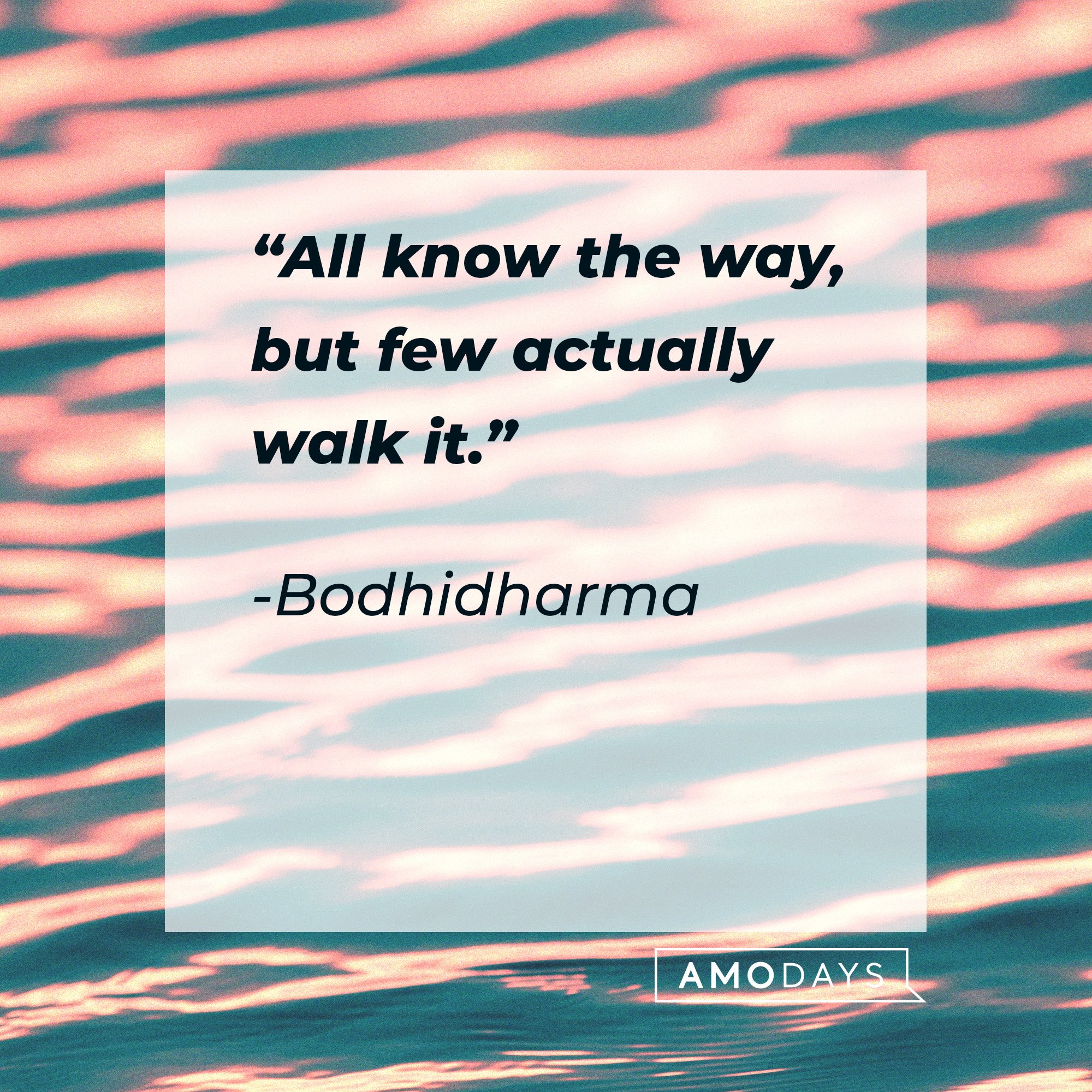  Bodhidharma's quote: “All know the way, but few actually walk it.” | Image: AmoDays