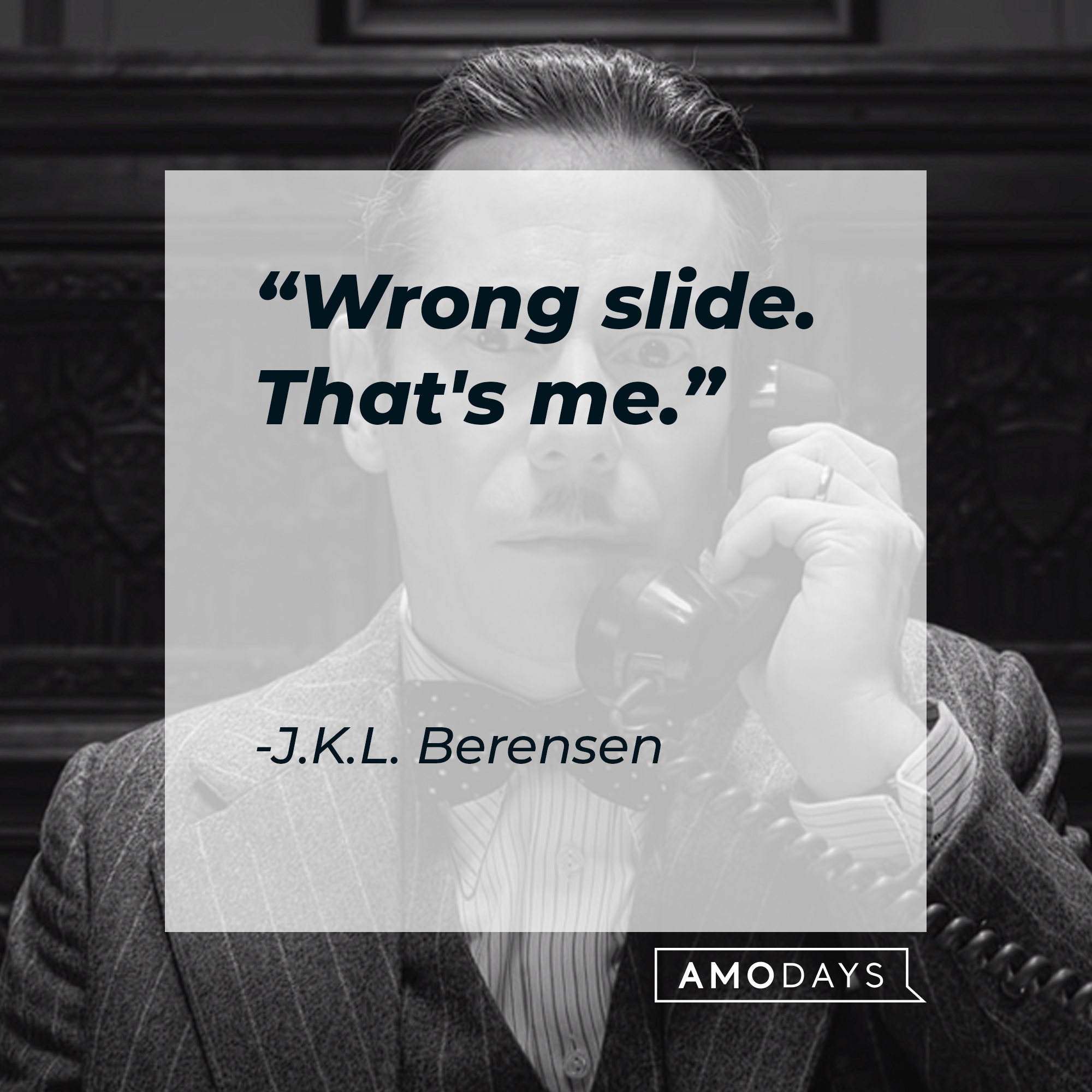 J.K.L. Berensen's quote: "Wrong slide. That's me." | Source: youtube.com/searchlightpictures