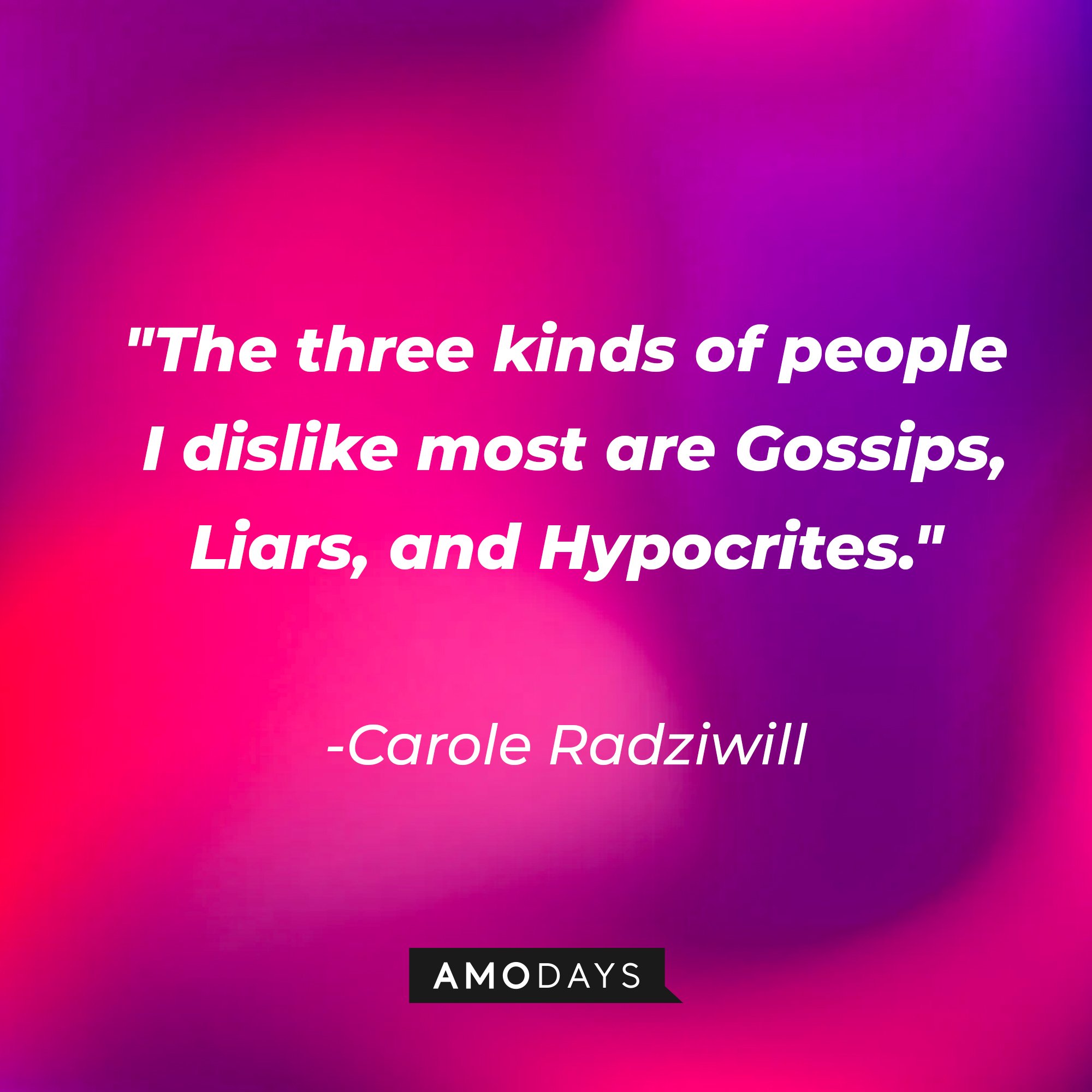 Carole Radziwill's quote:\\\\\\\\\\\\\\\\u00a0"The three kinds of people I dislike most are Gossips, Liars, and Hypocrites."\\\\\\\\\\\\\\\\u00a0| Image: AmoDays